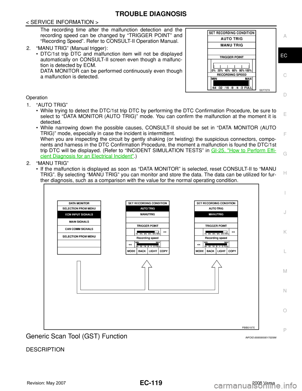 NISSAN TIIDA 2008  Service Repair Manual TROUBLE DIAGNOSIS
EC-119
< SERVICE INFORMATION >
C
D
E
F
G
H
I
J
K
L
MA
EC
N
P O
The recording time after the malfunction detection and the
recording speed can be changed by “TRIGGER POINT” and
 NISSAN TIIDA 2008  Service Repair Manual TROUBLE DIAGNOSIS
EC-119
< SERVICE INFORMATION >
C
D
E
F
G
H
I
J
K
L
MA
EC
N
P O
The recording time after the malfunction detection and the
recording speed can be changed by “TRIGGER POINT” and