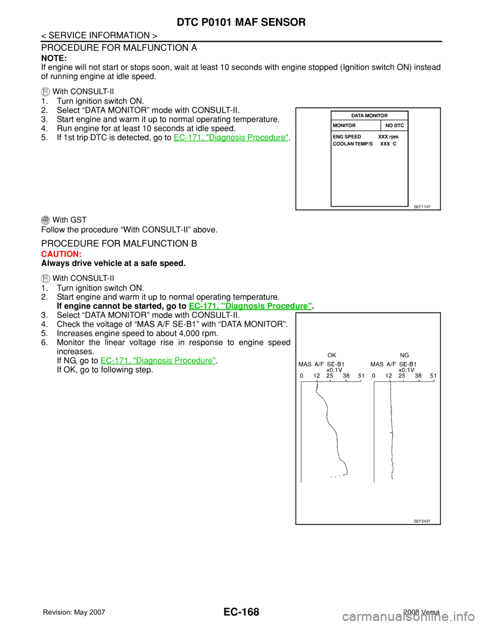 NISSAN TIIDA 2008 Service Repair Manual EC-168
< SERVICE INFORMATION >
DTC P0101 MAF SENSOR
PROCEDURE FOR MALFUNCTION A
NOTE:
If engine will not start or stops soon, wait at least 10 seconds with engine stopped (Ignition switch ON) instead
NISSAN TIIDA 2008 Service Repair Manual EC-168
< SERVICE INFORMATION >
DTC P0101 MAF SENSOR
PROCEDURE FOR MALFUNCTION A
NOTE:
If engine will not start or stops soon, wait at least 10 seconds with engine stopped (Ignition switch ON) instead