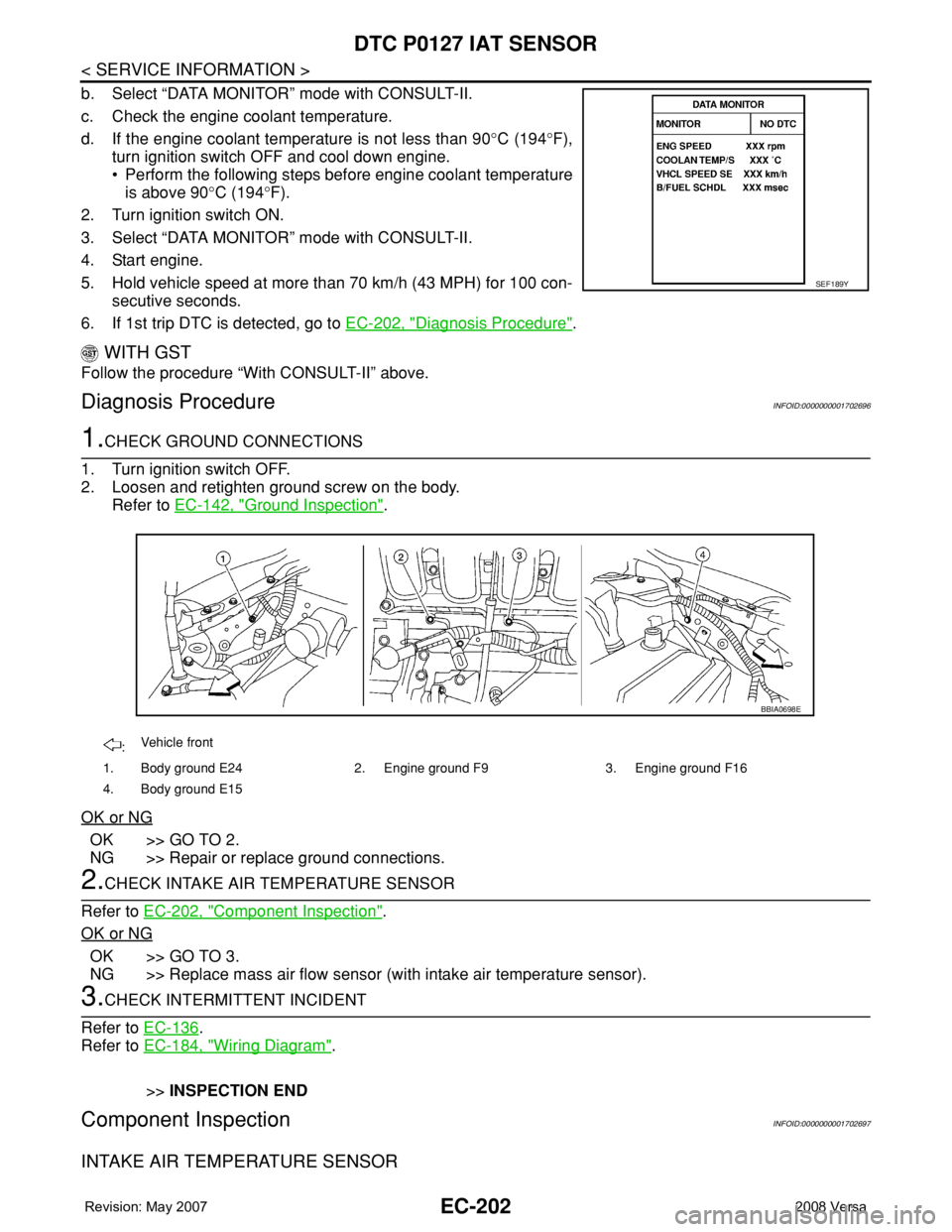 NISSAN TIIDA 2008 Service Repair Manual EC-202
< SERVICE INFORMATION >
DTC P0127 IAT SENSOR
b. Select “DATA MONITOR” mode with CONSULT-II.
c. Check the engine coolant temperature.
d. If the engine coolant temperature is not less than 90 NISSAN TIIDA 2008 Service Repair Manual EC-202
< SERVICE INFORMATION >
DTC P0127 IAT SENSOR
b. Select “DATA MONITOR” mode with CONSULT-II.
c. Check the engine coolant temperature.
d. If the engine coolant temperature is not less than 90