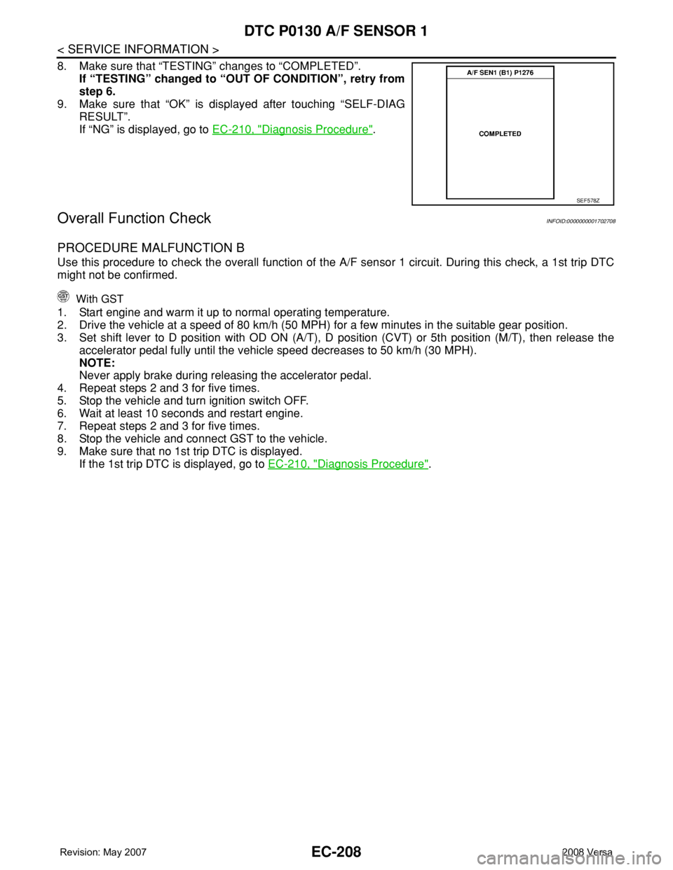 NISSAN TIIDA 2008 Service Repair Manual EC-208
< SERVICE INFORMATION >
DTC P0130 A/F SENSOR 1
8. Make sure that “TESTING” changes to “COMPLETED”.
If “TESTING” changed to “OUT OF CONDITION”, retry from
step 6.
9. Make sure th NISSAN TIIDA 2008 Service Repair Manual EC-208
< SERVICE INFORMATION >
DTC P0130 A/F SENSOR 1
8. Make sure that “TESTING” changes to “COMPLETED”.
If “TESTING” changed to “OUT OF CONDITION”, retry from
step 6.
9. Make sure th
