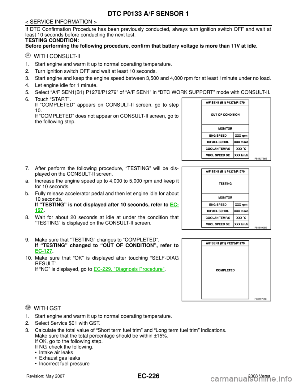 NISSAN TIIDA 2008 Service Repair Manual EC-226
< SERVICE INFORMATION >
DTC P0133 A/F SENSOR 1
If DTC Confirmation Procedure has been previously conducted, always turn ignition switch OFF and wait at
least 10 seconds before conducting the ne NISSAN TIIDA 2008 Service Repair Manual EC-226
< SERVICE INFORMATION >
DTC P0133 A/F SENSOR 1
If DTC Confirmation Procedure has been previously conducted, always turn ignition switch OFF and wait at
least 10 seconds before conducting the ne