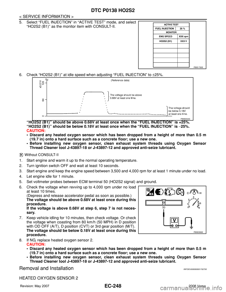 NISSAN TIIDA 2008 Service Repair Manual EC-248
< SERVICE INFORMATION >
DTC P0138 HO2S2
5. Select “FUEL INJECTION” in “ACTIVE TEST” mode, and select
“HO2S2 (B1)” as the monitor item with CONSULT-II.
6. Check “HO2S2 (B1)” at i NISSAN TIIDA 2008 Service Repair Manual EC-248
< SERVICE INFORMATION >
DTC P0138 HO2S2
5. Select “FUEL INJECTION” in “ACTIVE TEST” mode, and select
“HO2S2 (B1)” as the monitor item with CONSULT-II.
6. Check “HO2S2 (B1)” at i