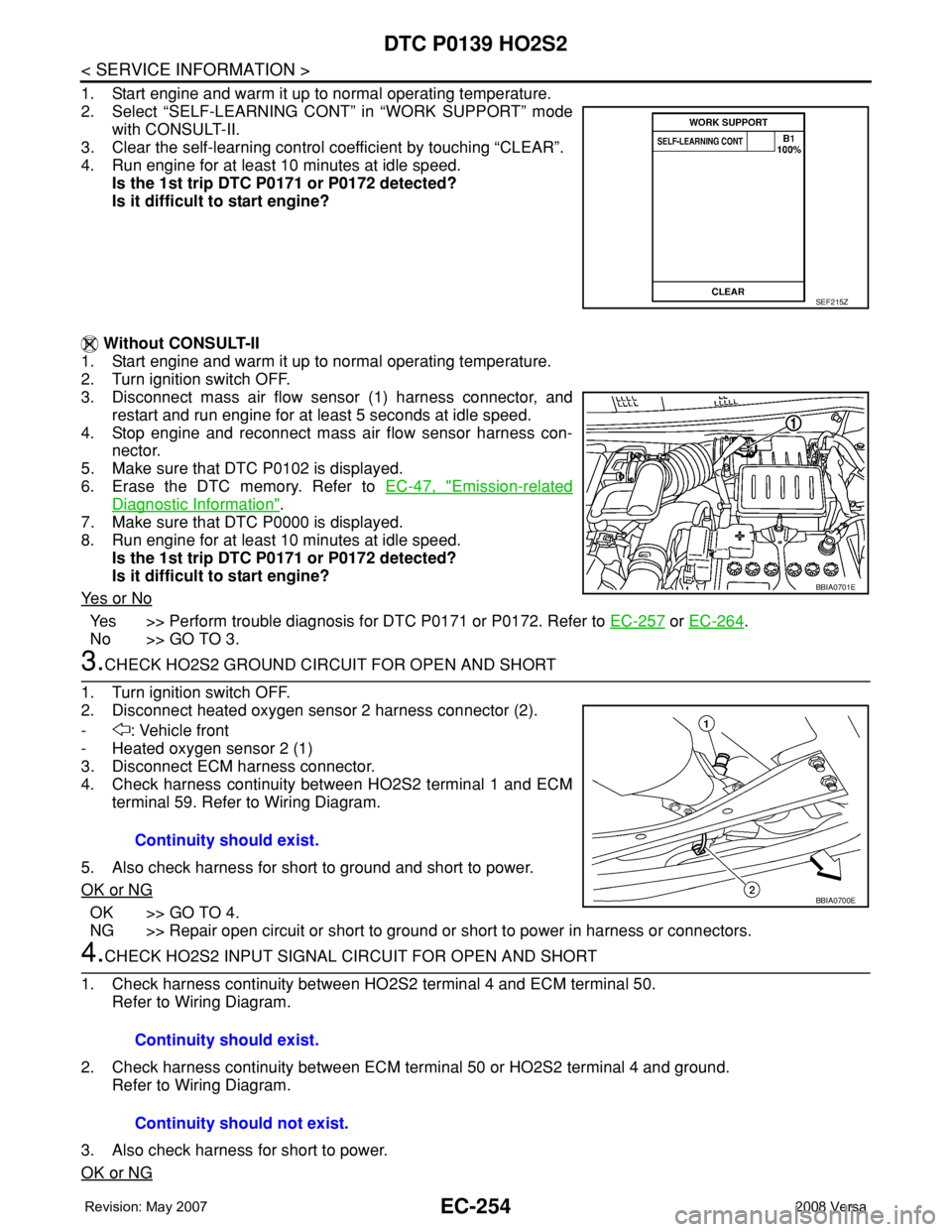 NISSAN TIIDA 2008 Service Repair Manual EC-254
< SERVICE INFORMATION >
DTC P0139 HO2S2
1. Start engine and warm it up to normal operating temperature.
2. Select “SELF-LEARNING CONT” in “WORK SUPPORT” mode
with CONSULT-II.
3. Clear t NISSAN TIIDA 2008 Service Repair Manual EC-254
< SERVICE INFORMATION >
DTC P0139 HO2S2
1. Start engine and warm it up to normal operating temperature.
2. Select “SELF-LEARNING CONT” in “WORK SUPPORT” mode
with CONSULT-II.
3. Clear t