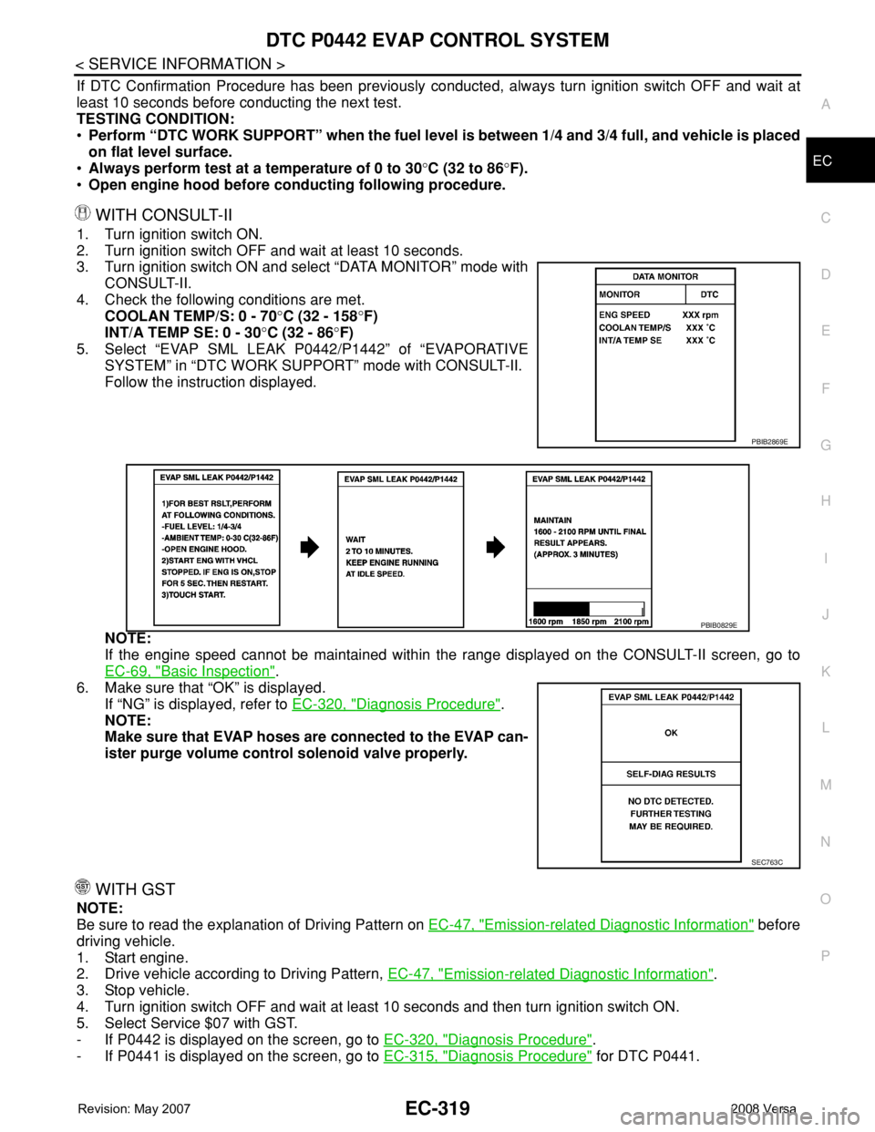 NISSAN TIIDA 2008 Service Repair Manual DTC P0442 EVAP CONTROL SYSTEM
EC-319
< SERVICE INFORMATION >
C
D
E
F
G
H
I
J
K
L
MA
EC
N
P O
If DTC Confirmation Procedure has been previously conducted, always turn ignition switch OFF and wait at
le NISSAN TIIDA 2008 Service Repair Manual DTC P0442 EVAP CONTROL SYSTEM
EC-319
< SERVICE INFORMATION >
C
D
E
F
G
H
I
J
K
L
MA
EC
N
P O
If DTC Confirmation Procedure has been previously conducted, always turn ignition switch OFF and wait at
le