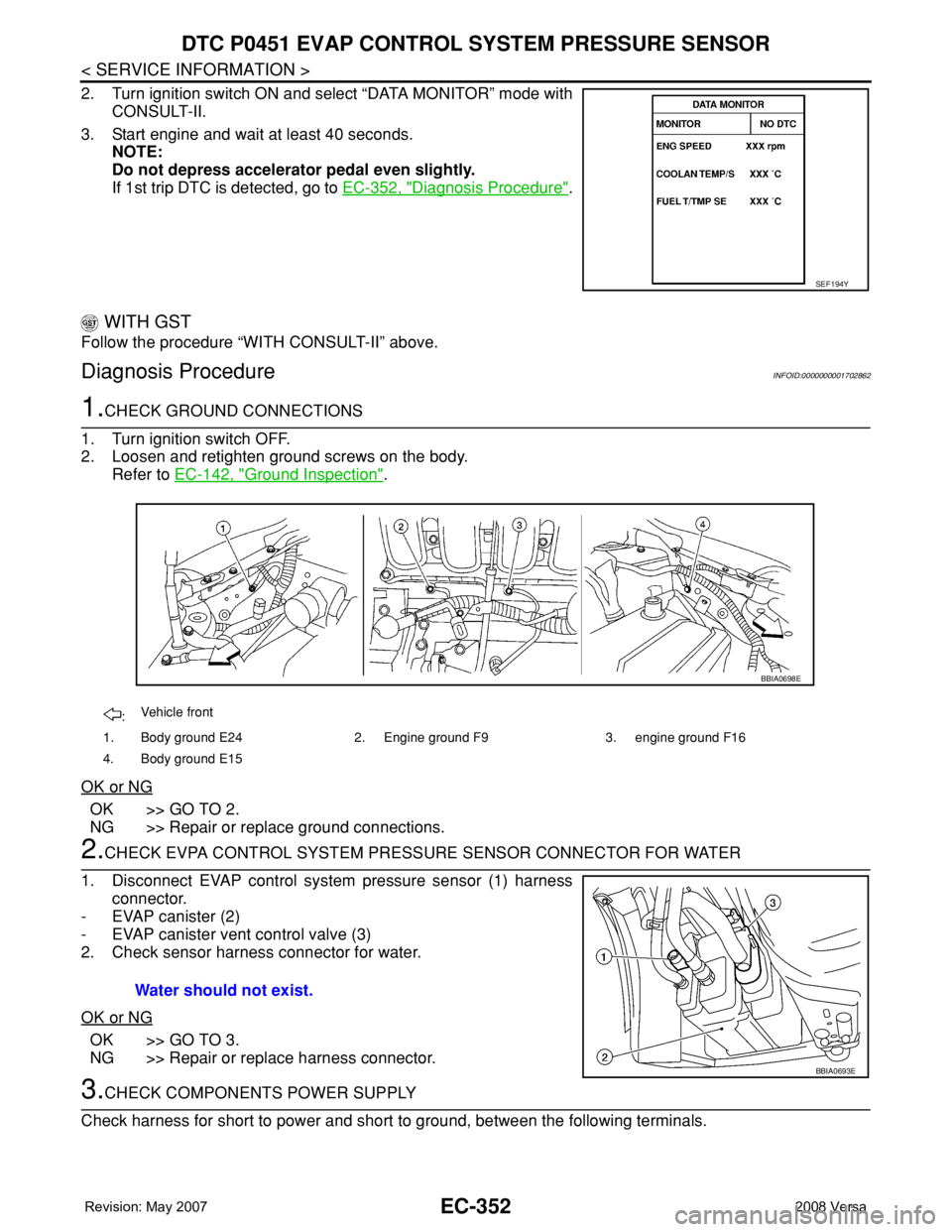 NISSAN TIIDA 2008 Service Repair Manual EC-352
< SERVICE INFORMATION >
DTC P0451 EVAP CONTROL SYSTEM PRESSURE SENSOR
2. Turn ignition switch ON and select “DATA MONITOR” mode with
CONSULT-II.
3. Start engine and wait at least 40 seconds NISSAN TIIDA 2008 Service Repair Manual EC-352
< SERVICE INFORMATION >
DTC P0451 EVAP CONTROL SYSTEM PRESSURE SENSOR
2. Turn ignition switch ON and select “DATA MONITOR” mode with
CONSULT-II.
3. Start engine and wait at least 40 seconds