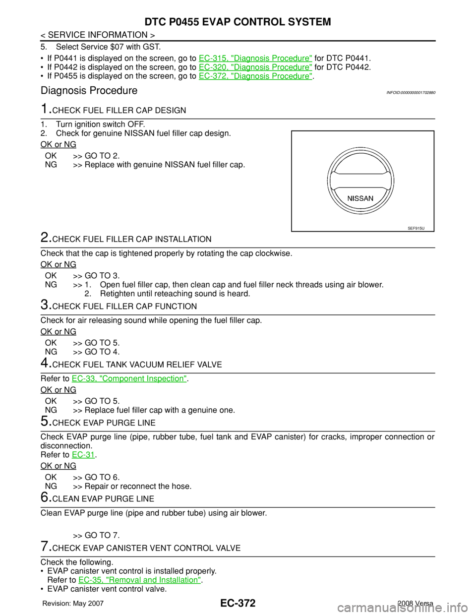 NISSAN TIIDA 2008 Service Repair Manual EC-372
< SERVICE INFORMATION >
DTC P0455 EVAP CONTROL SYSTEM
5. Select Service $07 with GST.
• If P0441 is displayed on the screen, go to EC-315, "
Diagnosis Procedure" for DTC P0441.
• If NISSAN TIIDA 2008 Service Repair Manual EC-372
< SERVICE INFORMATION >
DTC P0455 EVAP CONTROL SYSTEM
5. Select Service $07 with GST.
• If P0441 is displayed on the screen, go to EC-315, "
Diagnosis Procedure" for DTC P0441.
• If