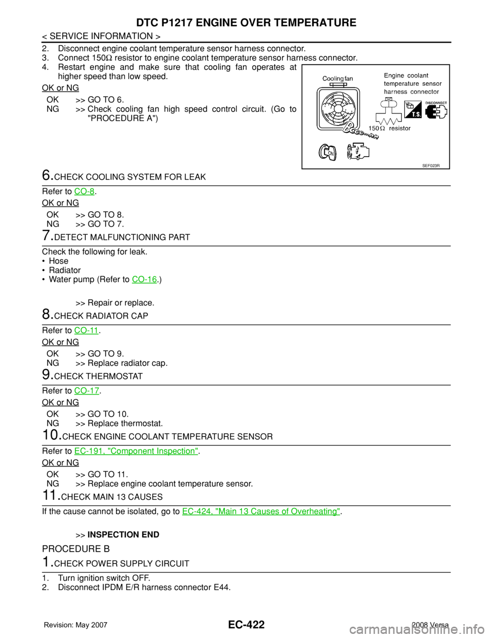 NISSAN TIIDA 2008 Service Repair Manual EC-422
< SERVICE INFORMATION >
DTC P1217 ENGINE OVER TEMPERATURE
2. Disconnect engine coolant temperature sensor harness connector.
3. Connect 150Ω resistor to engine coolant temperature sensor harn NISSAN TIIDA 2008 Service Repair Manual EC-422
< SERVICE INFORMATION >
DTC P1217 ENGINE OVER TEMPERATURE
2. Disconnect engine coolant temperature sensor harness connector.
3. Connect 150Ω resistor to engine coolant temperature sensor harn