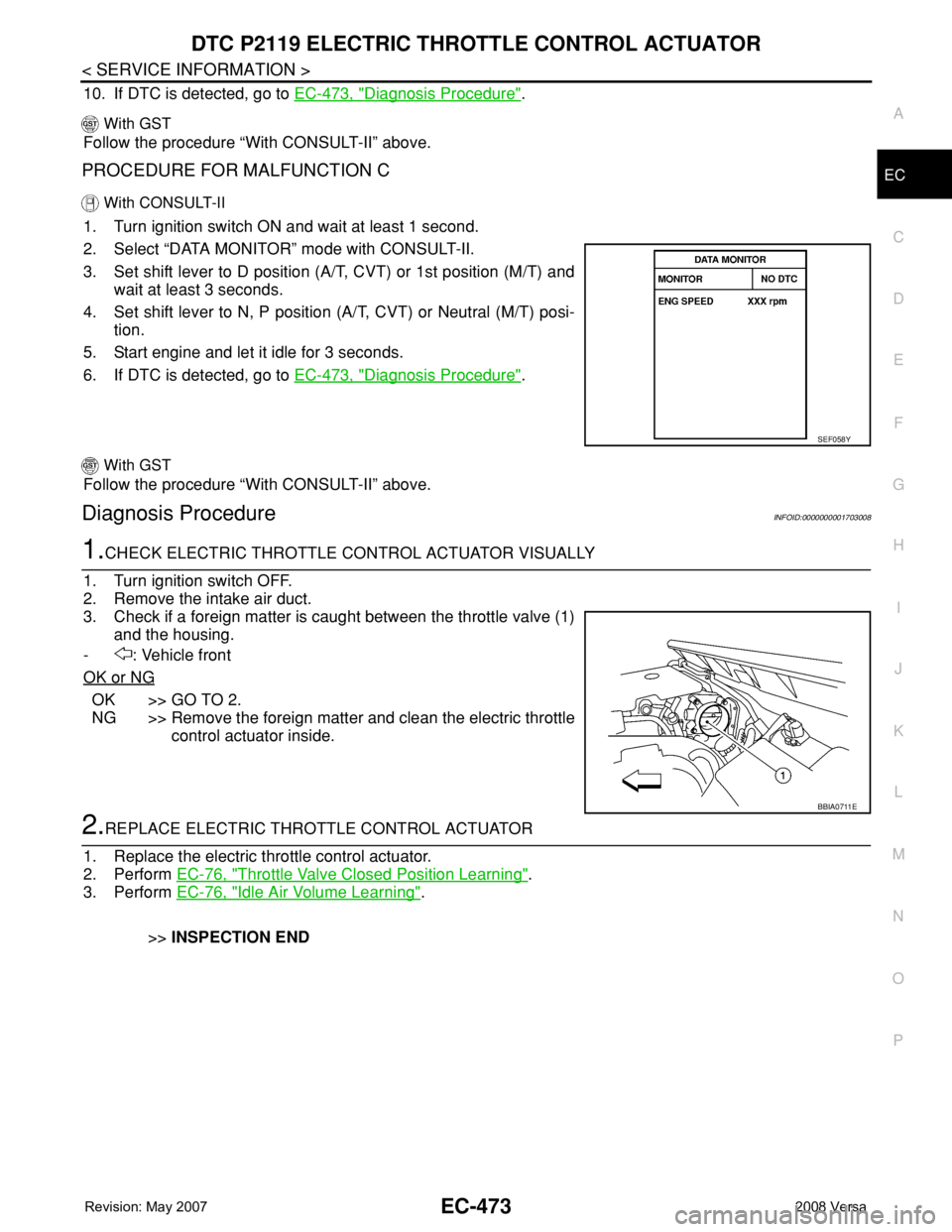 NISSAN TIIDA 2008  Service Repair Manual DTC P2119 ELECTRIC THROTTLE CONTROL ACTUATOR
EC-473
< SERVICE INFORMATION >
C
D
E
F
G
H
I
J
K
L
MA
EC
N
P O
10. If DTC is detected, go to EC-473, "Diagnosis Procedure".
 With GST
Follow the pr