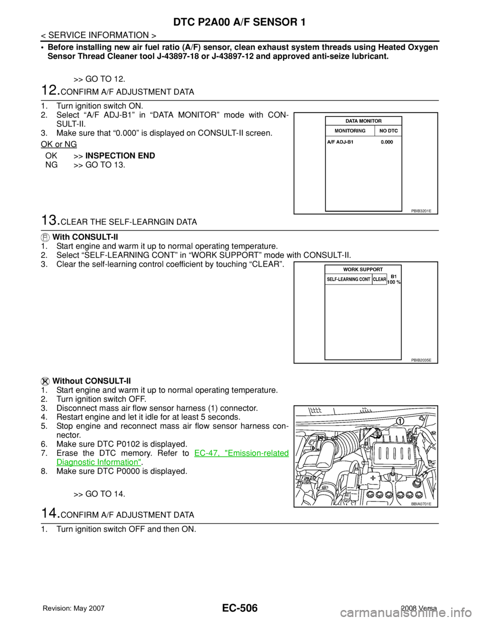 NISSAN TIIDA 2008 Service Repair Manual EC-506
< SERVICE INFORMATION >
DTC P2A00 A/F SENSOR 1
• Before installing new air fuel ratio (A/F) sensor, clean exhaust system threads using Heated Oxygen
Sensor Thread Cleaner tool J-43897-18 or J NISSAN TIIDA 2008 Service Repair Manual EC-506
< SERVICE INFORMATION >
DTC P2A00 A/F SENSOR 1
• Before installing new air fuel ratio (A/F) sensor, clean exhaust system threads using Heated Oxygen
Sensor Thread Cleaner tool J-43897-18 or J