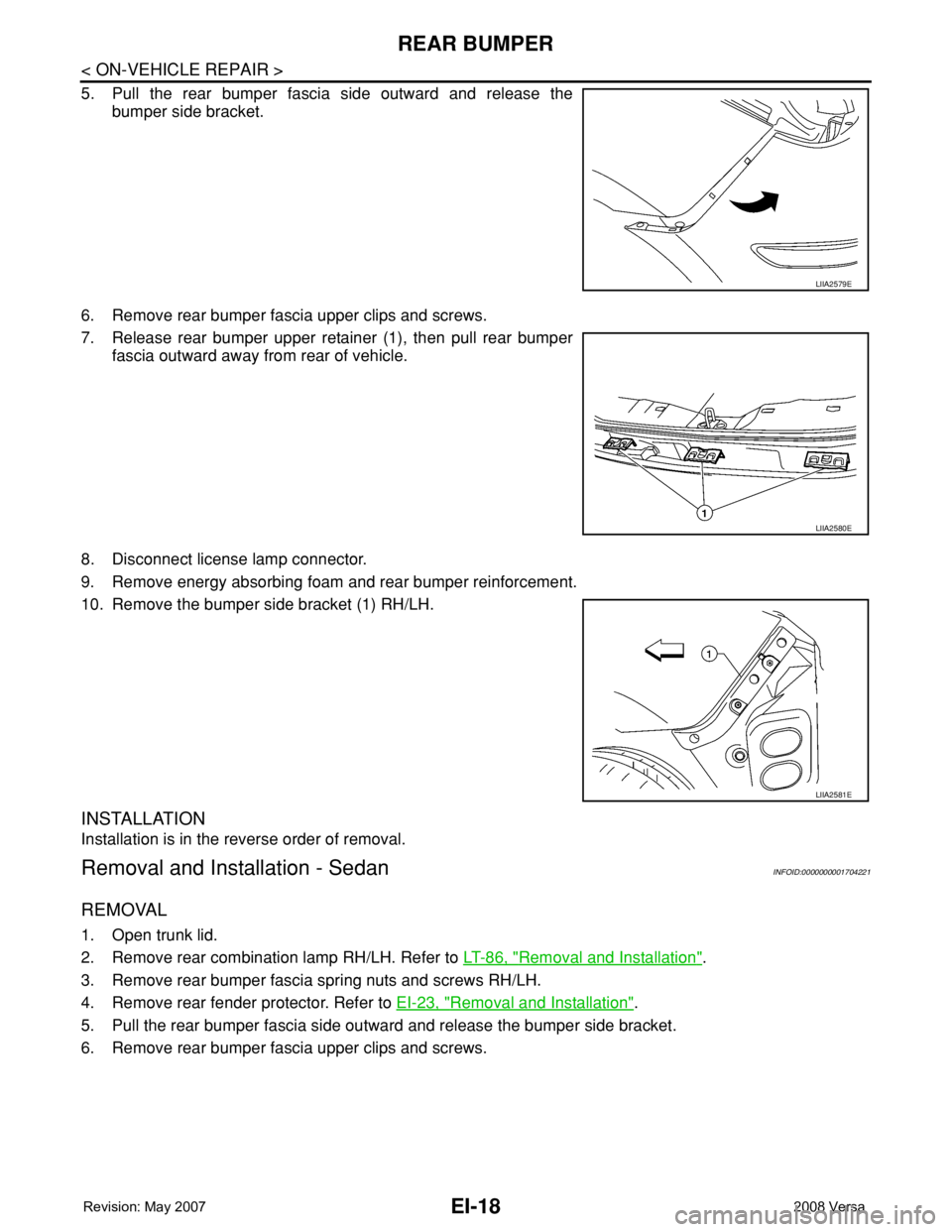 NISSAN TIIDA 2008  Service Repair Manual EI-18
< ON-VEHICLE REPAIR >
REAR BUMPER
5. Pull the rear bumper fascia side outward and release the
bumper side bracket.
6. Remove rear bumper fascia upper clips and screws.
7. Release rear bumper upp