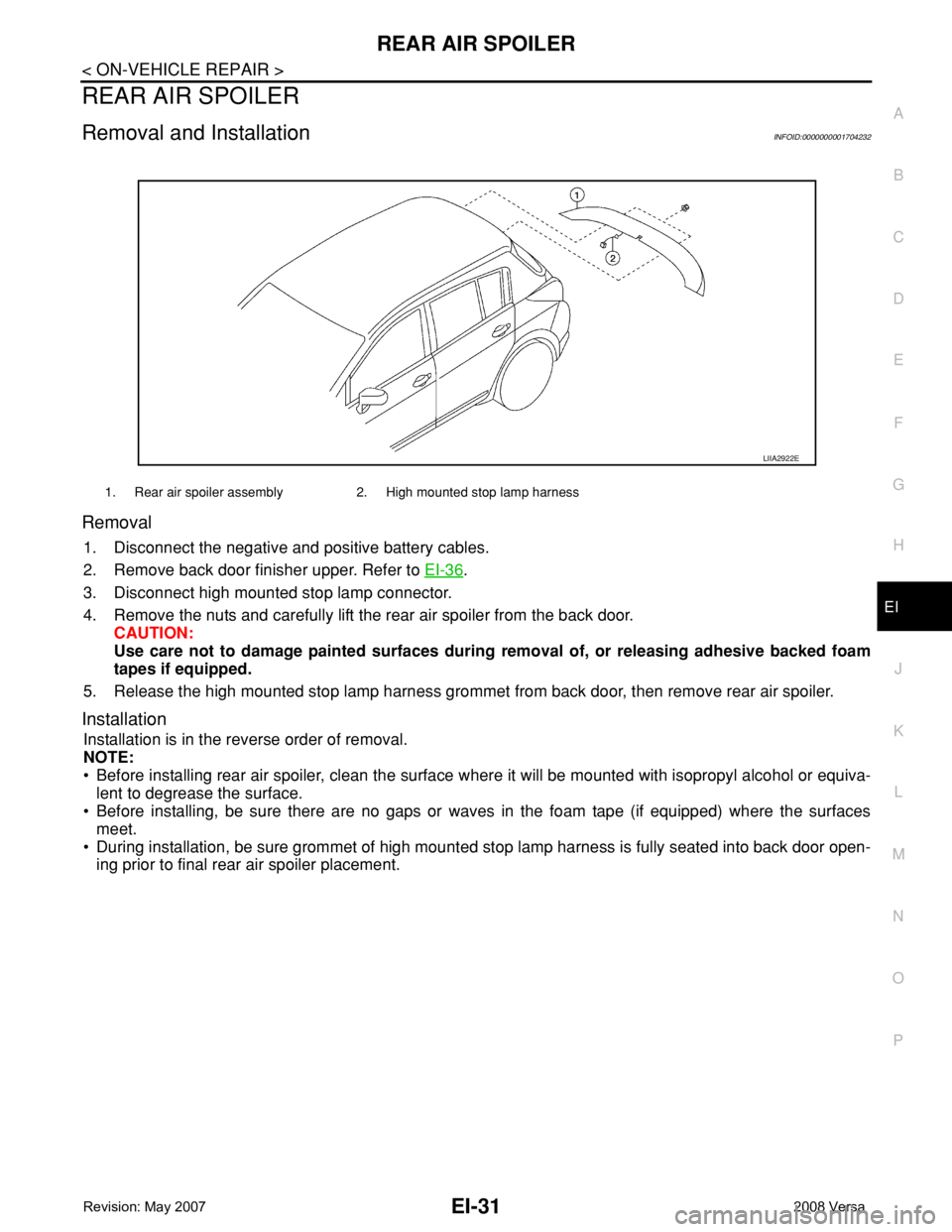 NISSAN TIIDA 2008  Service Repair Manual REAR AIR SPOILER
EI-31
< ON-VEHICLE REPAIR >
C
D
E
F
G
H
J
K
L
MA
B
EI
N
O
P
REAR AIR SPOILER
Removal and InstallationINFOID:0000000001704232
Removal
1. Disconnect the negative and positive battery ca