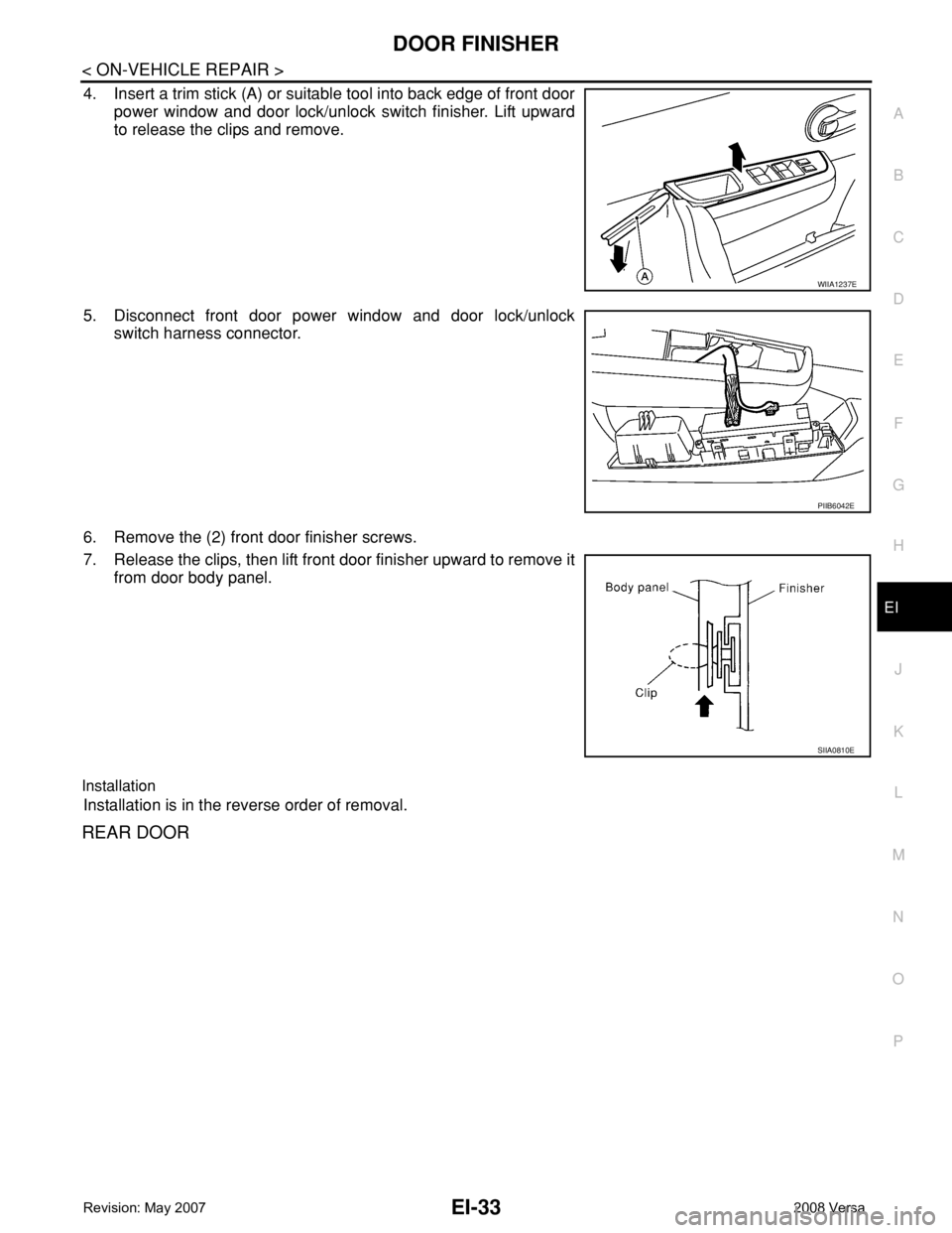 NISSAN TIIDA 2008  Service Repair Manual DOOR FINISHER
EI-33
< ON-VEHICLE REPAIR >
C
D
E
F
G
H
J
K
L
MA
B
EI
N
O
P
4. Insert a trim stick (A) or suitable tool into back edge of front door
power window and door lock/unlock switch finisher. Li