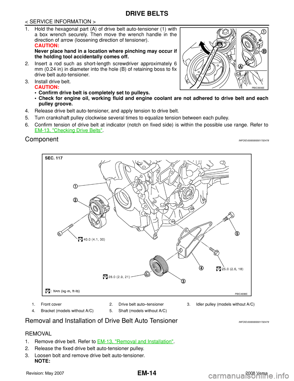 NISSAN TIIDA 2008 Service Repair Manual EM-14
< SERVICE INFORMATION >
DRIVE BELTS
1. Hold the hexagonal part (A) of drive belt auto-tensioner (1) with
a box wrench securely. Then move the wrench handle in the
direction of arrow (loosening d NISSAN TIIDA 2008 Service Repair Manual EM-14
< SERVICE INFORMATION >
DRIVE BELTS
1. Hold the hexagonal part (A) of drive belt auto-tensioner (1) with
a box wrench securely. Then move the wrench handle in the
direction of arrow (loosening d