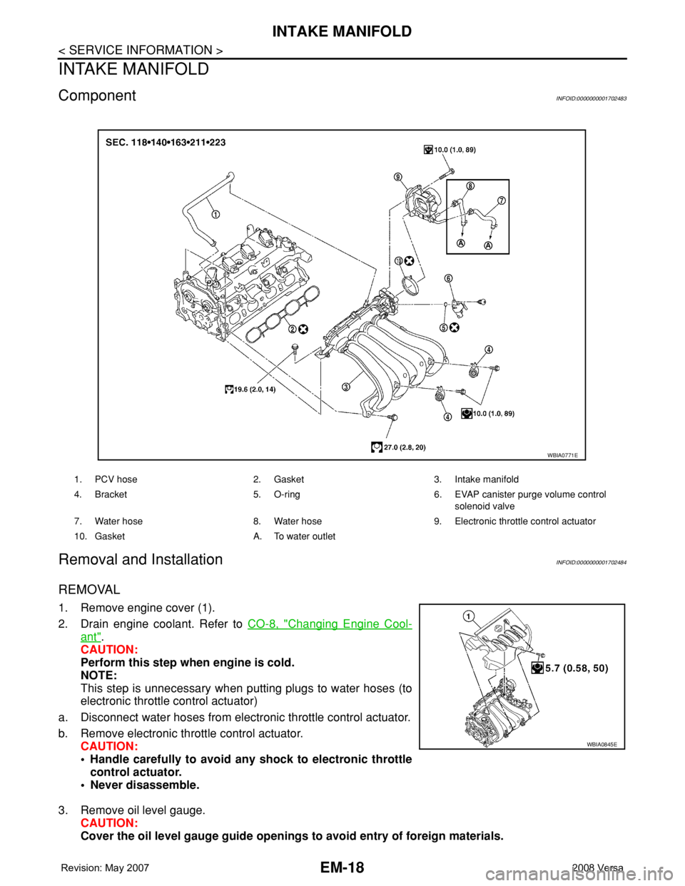 NISSAN TIIDA 2008 Service Repair Manual EM-18
< SERVICE INFORMATION >
INTAKE MANIFOLD
INTAKE MANIFOLD
ComponentINFOID:0000000001702483
Removal and InstallationINFOID:0000000001702484
REMOVAL
1. Remove engine cover (1).
2. Drain engine coola NISSAN TIIDA 2008 Service Repair Manual EM-18
< SERVICE INFORMATION >
INTAKE MANIFOLD
INTAKE MANIFOLD
ComponentINFOID:0000000001702483
Removal and InstallationINFOID:0000000001702484
REMOVAL
1. Remove engine cover (1).
2. Drain engine coola