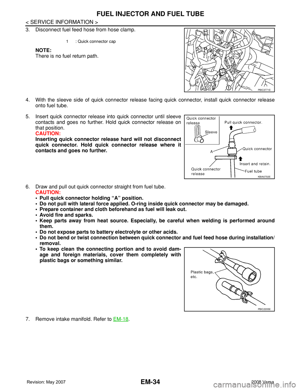 NISSAN TIIDA 2008 Service Repair Manual EM-34
< SERVICE INFORMATION >
FUEL INJECTOR AND FUEL TUBE
3. Disconnect fuel feed hose from hose clamp.
NOTE:
There is no fuel return path.
4. With the sleeve side of quick connector release facing qu NISSAN TIIDA 2008 Service Repair Manual EM-34
< SERVICE INFORMATION >
FUEL INJECTOR AND FUEL TUBE
3. Disconnect fuel feed hose from hose clamp.
NOTE:
There is no fuel return path.
4. With the sleeve side of quick connector release facing qu