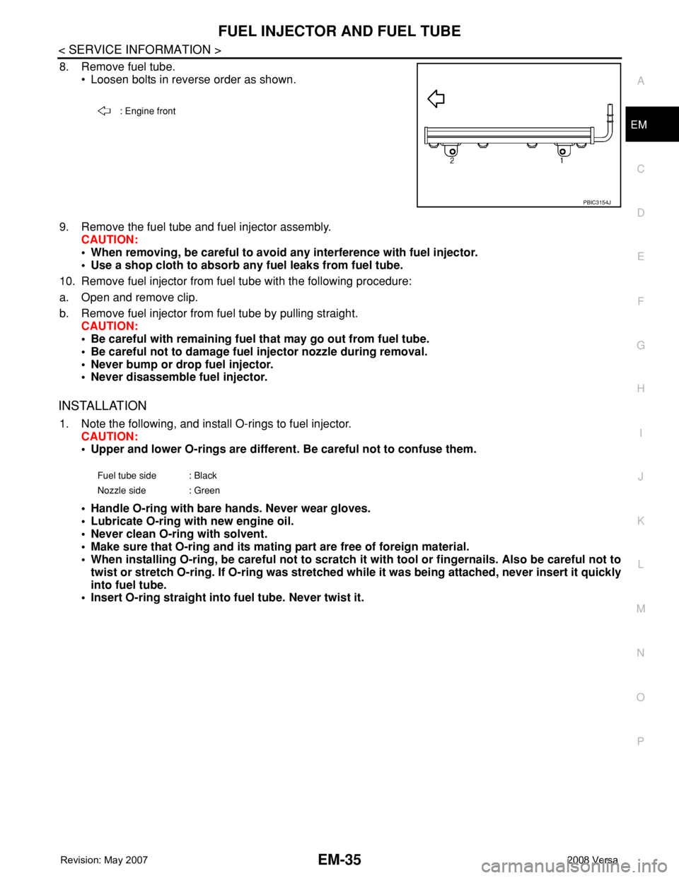 NISSAN TIIDA 2008 Service Repair Manual FUEL INJECTOR AND FUEL TUBE
EM-35
< SERVICE INFORMATION >
C
D
E
F
G
H
I
J
K
L
MA
EM
N
P O
8. Remove fuel tube.
• Loosen bolts in reverse order as shown.
9. Remove the fuel tube and fuel injector ass NISSAN TIIDA 2008 Service Repair Manual FUEL INJECTOR AND FUEL TUBE
EM-35
< SERVICE INFORMATION >
C
D
E
F
G
H
I
J
K
L
MA
EM
N
P O
8. Remove fuel tube.
• Loosen bolts in reverse order as shown.
9. Remove the fuel tube and fuel injector ass