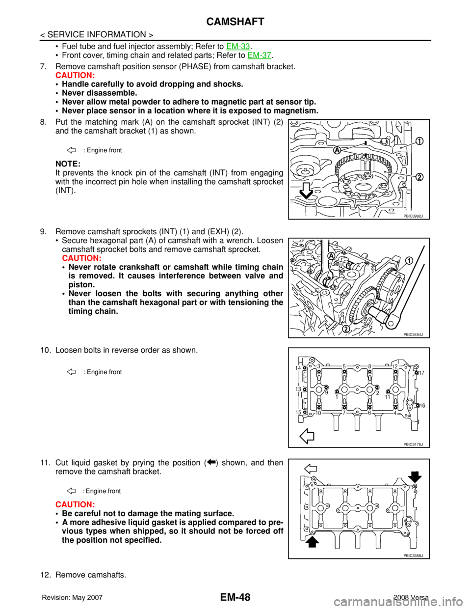NISSAN TIIDA 2008  Service Repair Manual EM-48
< SERVICE INFORMATION >
CAMSHAFT
• Fuel tube and fuel injector assembly; Refer to EM-33.
• Front cover, timing chain and related parts; Refer to EM-37
.
7. Remove camshaft position sensor (P
