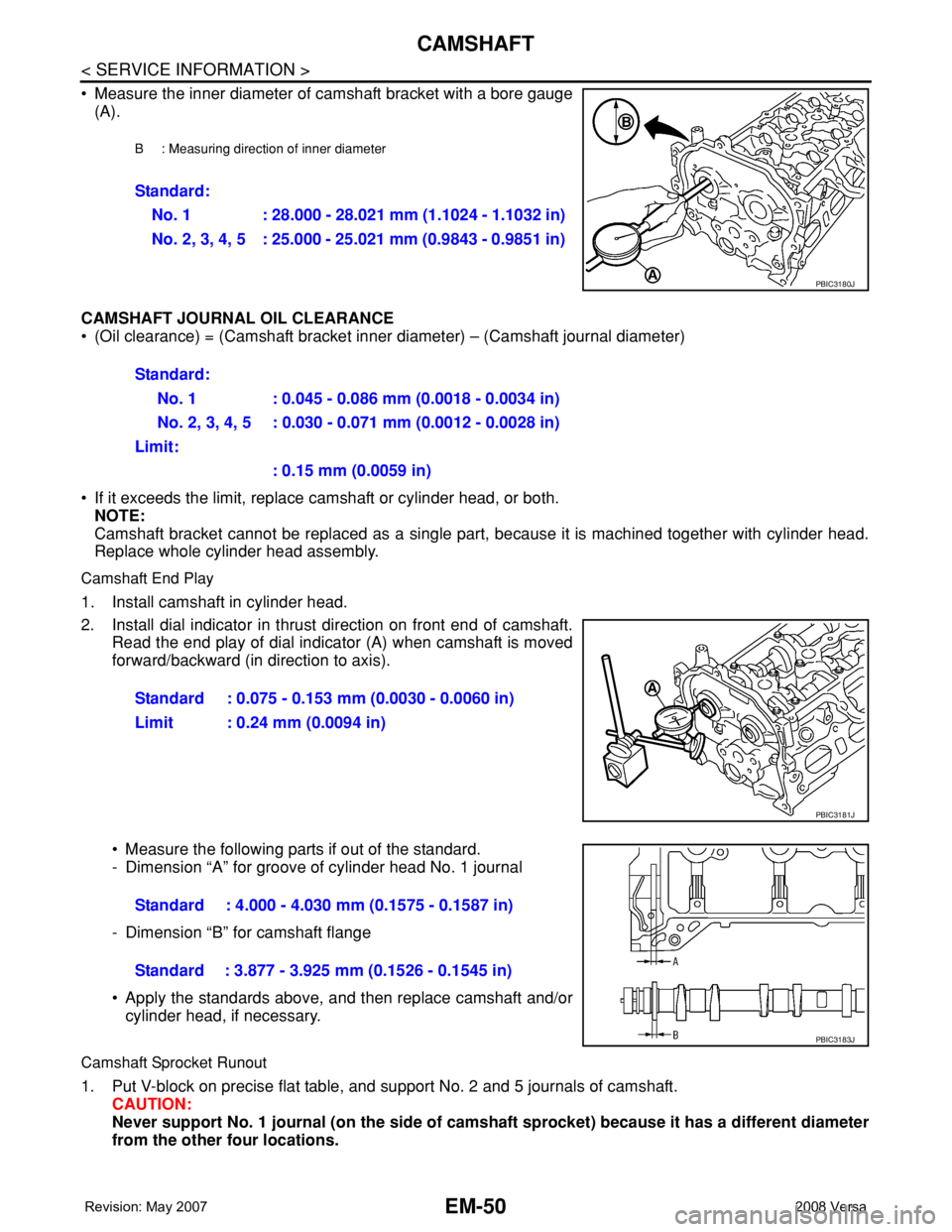 NISSAN TIIDA 2008  Service Repair Manual EM-50
< SERVICE INFORMATION >
CAMSHAFT
• Measure the inner diameter of camshaft bracket with a bore gauge
(A).
CAMSHAFT JOURNAL OIL CLEARANCE
• (Oil clearance) = (Camshaft bracket inner diameter) 