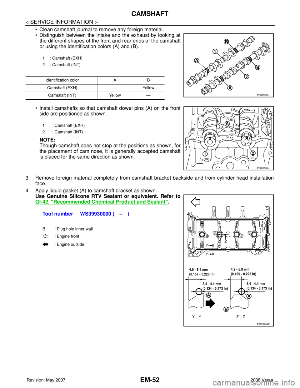 NISSAN TIIDA 2008  Service Repair Manual EM-52
< SERVICE INFORMATION >
CAMSHAFT
• Clean camshaft journal to remove any foreign material.
• Distinguish between the intake and the exhaust by looking at
the different shapes of the front and