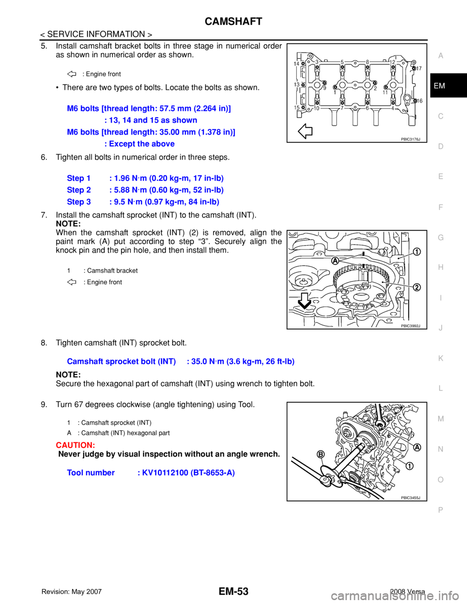 NISSAN TIIDA 2008  Service Repair Manual CAMSHAFT
EM-53
< SERVICE INFORMATION >
C
D
E
F
G
H
I
J
K
L
MA
EM
N
P O
5. Install camshaft bracket bolts in three stage in numerical order
as shown in numerical order as shown.
• There are two types