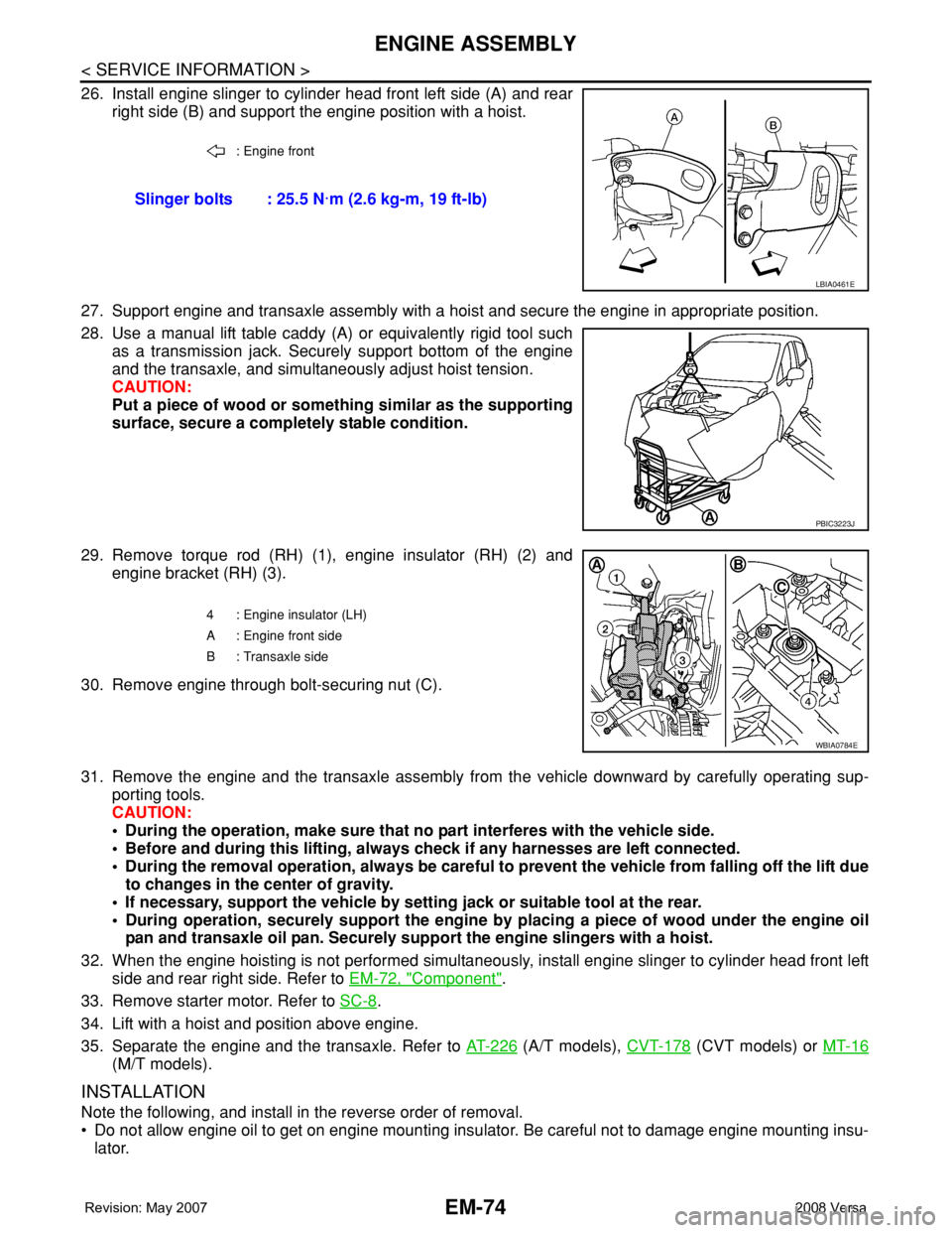 NISSAN TIIDA 2008  Service Repair Manual EM-74
< SERVICE INFORMATION >
ENGINE ASSEMBLY
26. Install engine slinger to cylinder head front left side (A) and rear
right side (B) and support the engine position with a hoist.
27. Support engine a