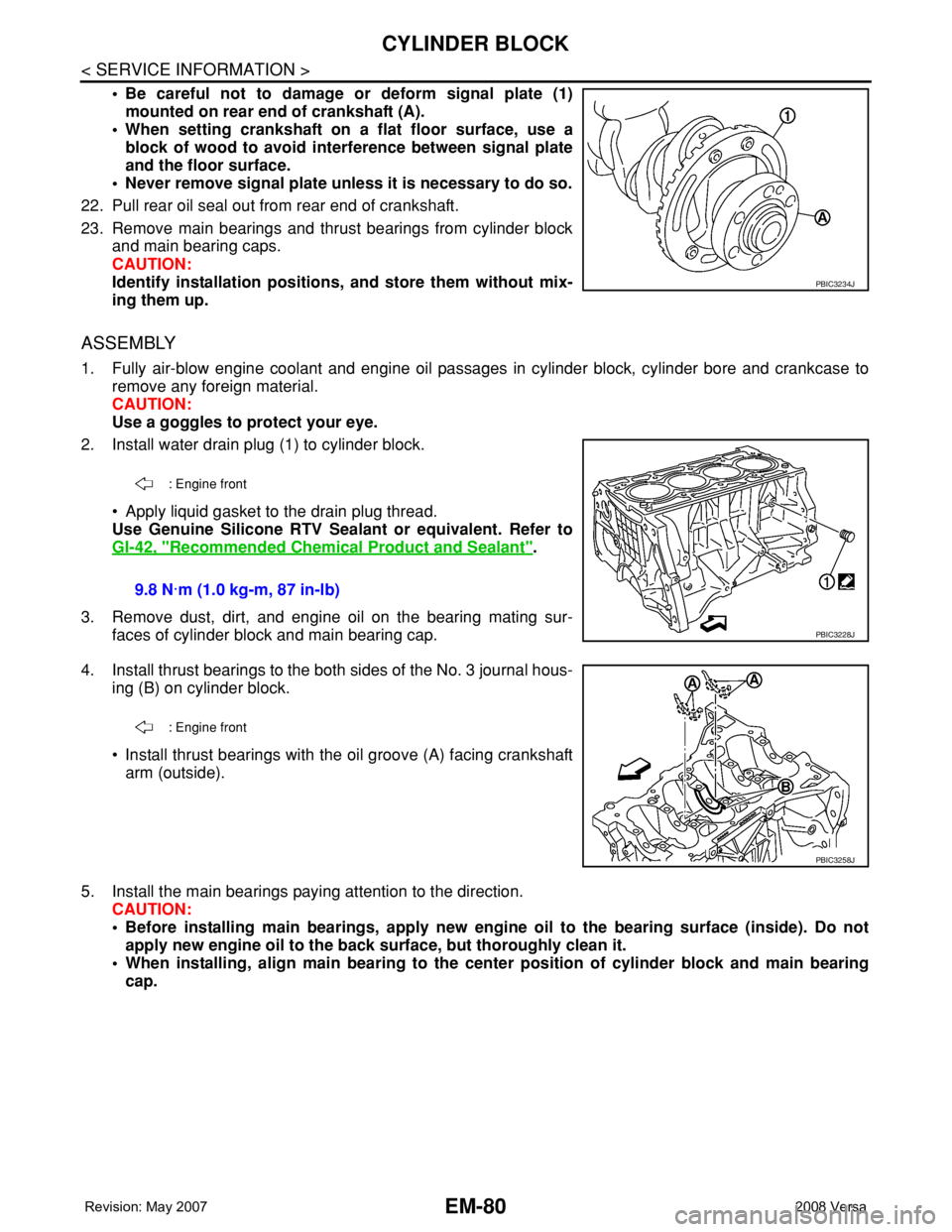 NISSAN TIIDA 2008 Service Repair Manual EM-80
< SERVICE INFORMATION >
CYLINDER BLOCK
• Be careful not to damage or deform signal plate (1)
mounted on rear end of crankshaft (A).
• When setting crankshaft on a flat floor surface, use a
b NISSAN TIIDA 2008 Service Repair Manual EM-80
< SERVICE INFORMATION >
CYLINDER BLOCK
• Be careful not to damage or deform signal plate (1)
mounted on rear end of crankshaft (A).
• When setting crankshaft on a flat floor surface, use a
b