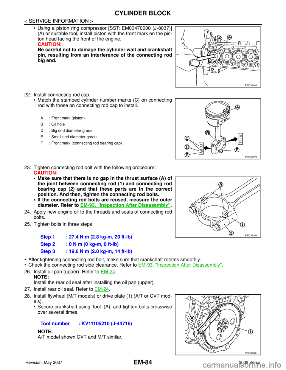 NISSAN TIIDA 2008  Service Repair Manual EM-84
< SERVICE INFORMATION >
CYLINDER BLOCK
• Using a piston ring compressor [SST: EM03470000 (J-8037)]
(A) or suitable tool, install piston with the front mark on the pis-
ton head facing the fron