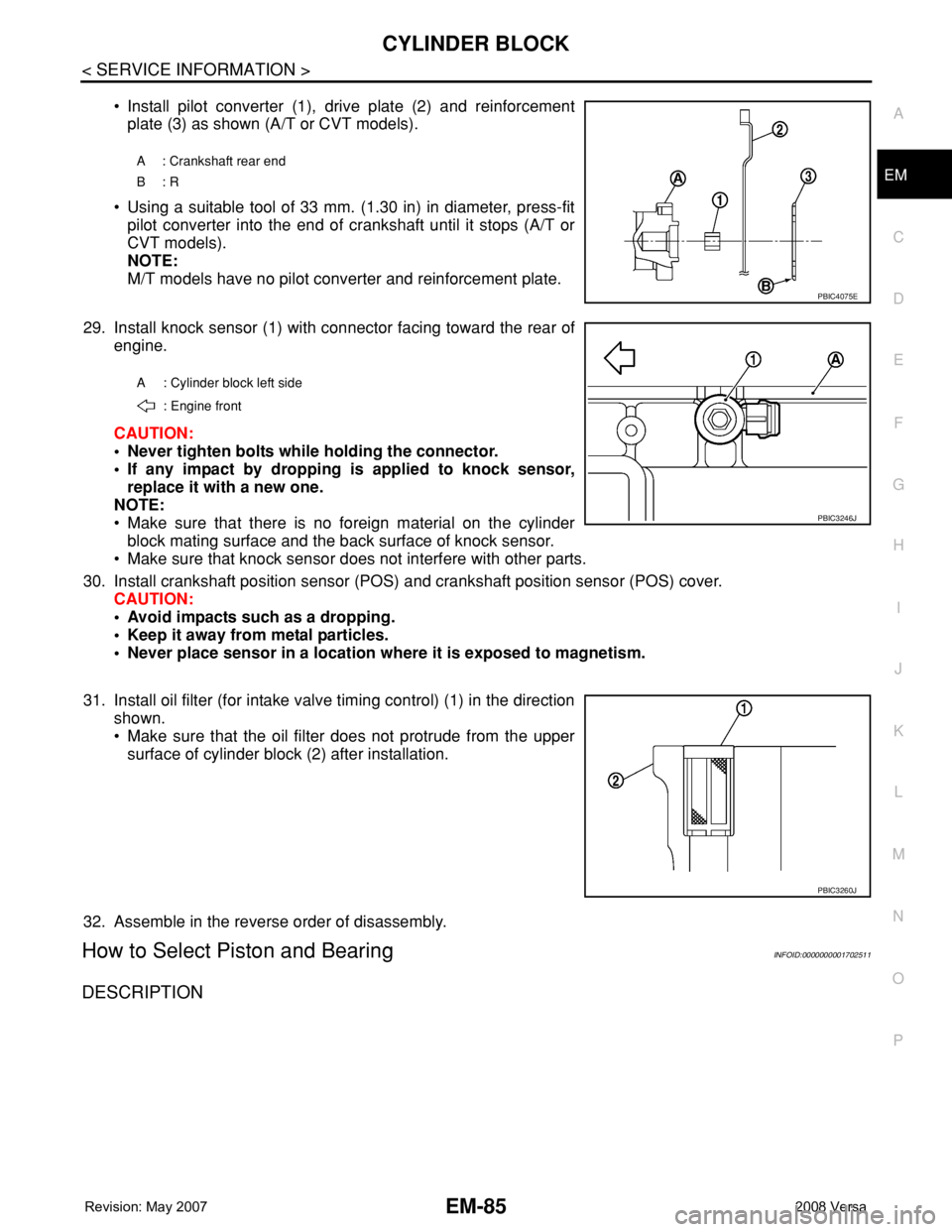 NISSAN TIIDA 2008 Service Repair Manual CYLINDER BLOCK
EM-85
< SERVICE INFORMATION >
C
D
E
F
G
H
I
J
K
L
MA
EM
N
P O
• Install pilot converter (1), drive plate (2) and reinforcement
plate (3) as shown (A/T or CVT models).
• Using a suit NISSAN TIIDA 2008 Service Repair Manual CYLINDER BLOCK
EM-85
< SERVICE INFORMATION >
C
D
E
F
G
H
I
J
K
L
MA
EM
N
P O
• Install pilot converter (1), drive plate (2) and reinforcement
plate (3) as shown (A/T or CVT models).
• Using a suit