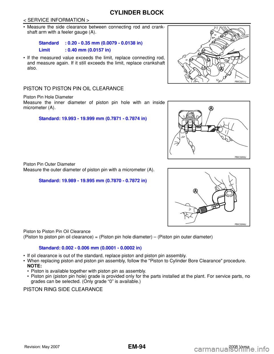 NISSAN TIIDA 2008 Service Repair Manual EM-94
< SERVICE INFORMATION >
CYLINDER BLOCK
• Measure the side clearance between connecting rod and crank-
shaft arm with a feeler gauge (A).
• If the measured value exceeds the limit, replace co NISSAN TIIDA 2008 Service Repair Manual EM-94
< SERVICE INFORMATION >
CYLINDER BLOCK
• Measure the side clearance between connecting rod and crank-
shaft arm with a feeler gauge (A).
• If the measured value exceeds the limit, replace co