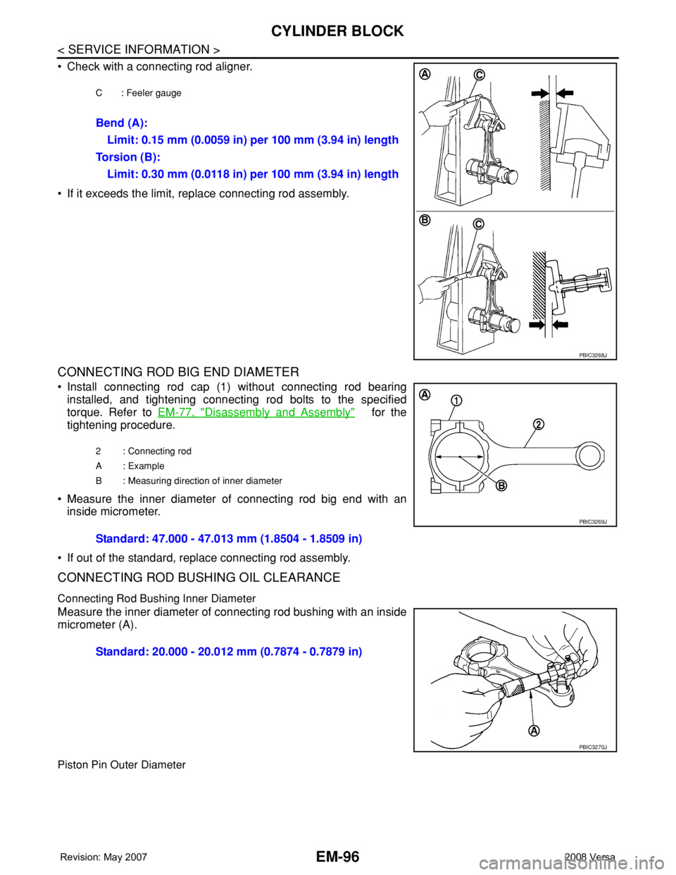 NISSAN TIIDA 2008 Service Repair Manual EM-96
< SERVICE INFORMATION >
CYLINDER BLOCK
• Check with a connecting rod aligner.
• If it exceeds the limit, replace connecting rod assembly.
CONNECTING ROD BIG END DIAMETER
• Install connecti NISSAN TIIDA 2008 Service Repair Manual EM-96
< SERVICE INFORMATION >
CYLINDER BLOCK
• Check with a connecting rod aligner.
• If it exceeds the limit, replace connecting rod assembly.
CONNECTING ROD BIG END DIAMETER
• Install connecti