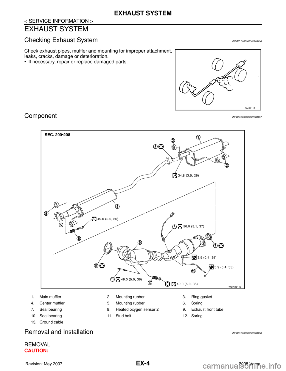 NISSAN TIIDA 2008 Service Repair Manual EX-4
< SERVICE INFORMATION >
EXHAUST SYSTEM
EXHAUST SYSTEM
Checking Exhaust SystemINFOID:0000000001703106
Check exhaust pipes, muffler and mounting for improper attachment,
leaks, cracks, damage or de NISSAN TIIDA 2008 Service Repair Manual EX-4
< SERVICE INFORMATION >
EXHAUST SYSTEM
EXHAUST SYSTEM
Checking Exhaust SystemINFOID:0000000001703106
Check exhaust pipes, muffler and mounting for improper attachment,
leaks, cracks, damage or de