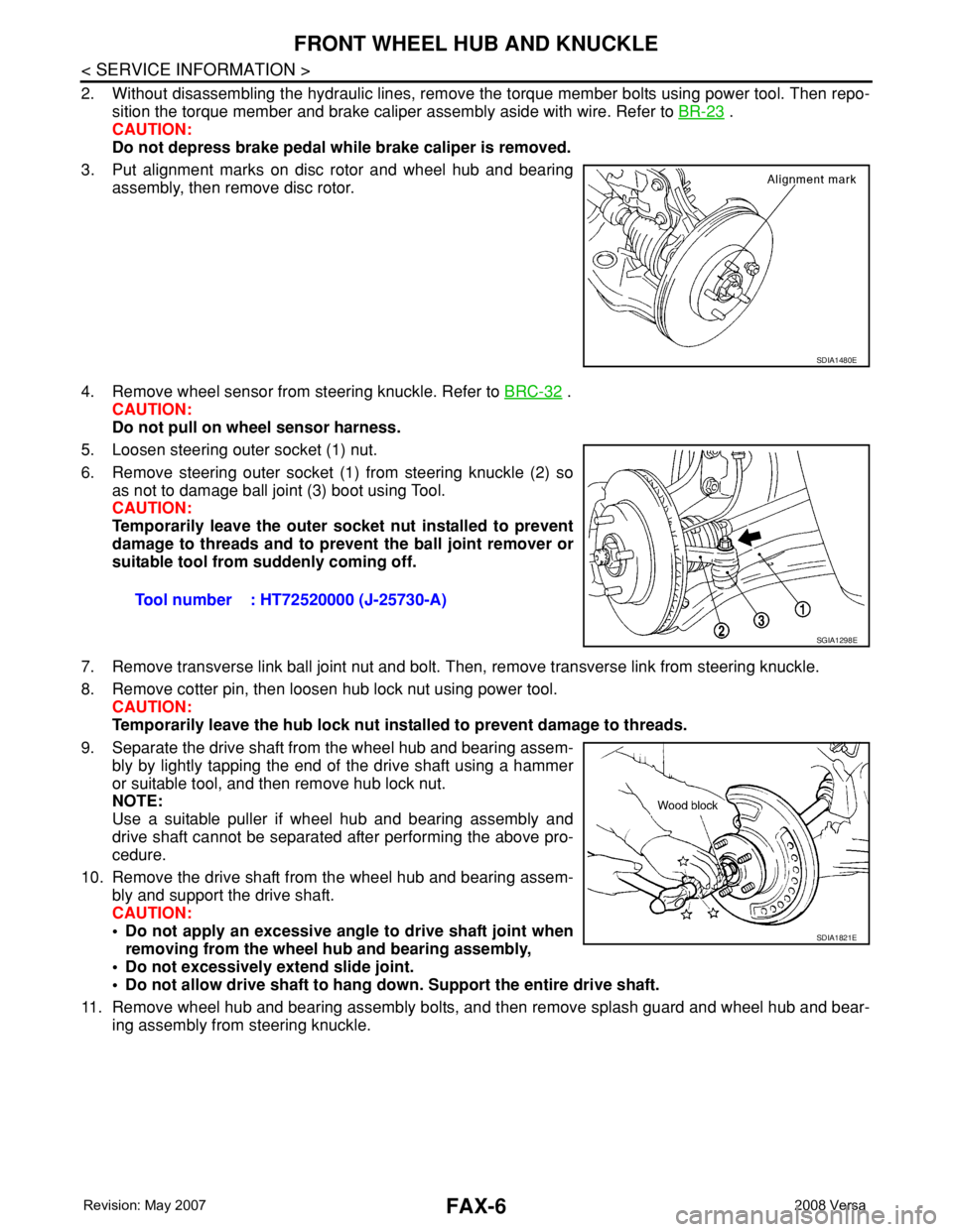 NISSAN TIIDA 2008  Service Repair Manual FAX-6
< SERVICE INFORMATION >
FRONT WHEEL HUB AND KNUCKLE
2. Without disassembling the hydraulic lines, remove the torque member bolts using power tool. Then repo-
sition the torque member and brake c