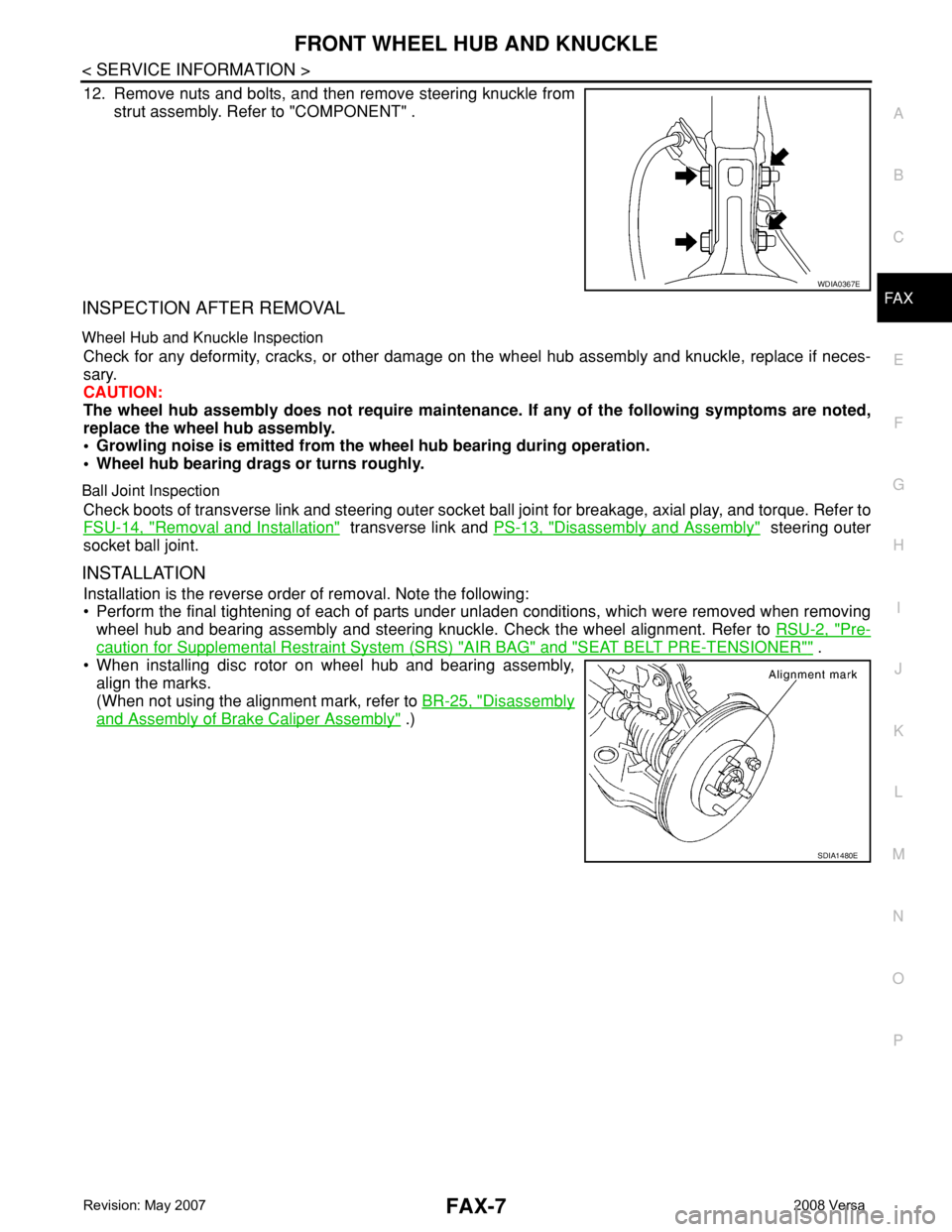 NISSAN TIIDA 2008  Service Repair Manual FRONT WHEEL HUB AND KNUCKLE
FAX-7
< SERVICE INFORMATION >
C
E
F
G
H
I
J
K
L
MA
B
FA X
N
O
P
12. Remove nuts and bolts, and then remove steering knuckle from
strut assembly. Refer to "COMPONENT"