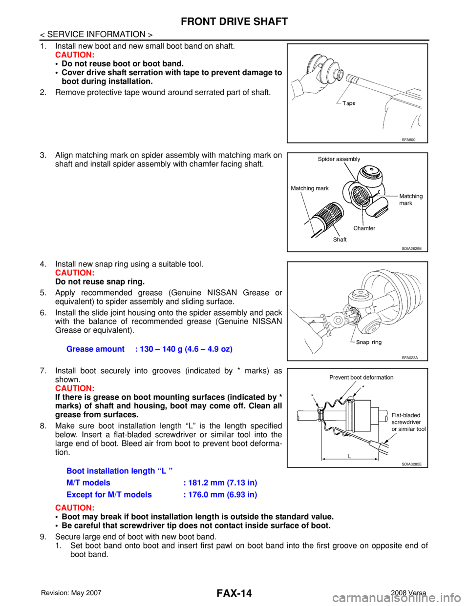 NISSAN TIIDA 2008  Service Repair Manual FAX-14
< SERVICE INFORMATION >
FRONT DRIVE SHAFT
1. Install new boot and new small boot band on shaft.
CAUTION:
• Do not reuse boot or boot band.
• Cover drive shaft serration with tape to prevent