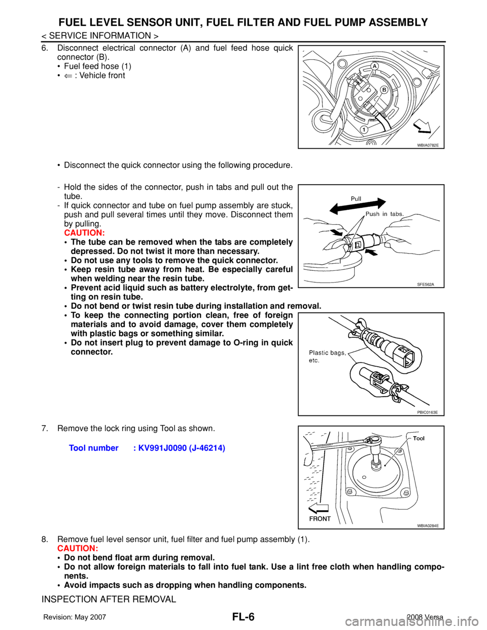 NISSAN TIIDA 2008  Service Repair Manual FL-6
< SERVICE INFORMATION >
FUEL LEVEL SENSOR UNIT, FUEL FILTER AND FUEL PUMP ASSEMBLY
6. Disconnect electrical connector (A) and fuel feed hose quick
connector (B).
• Fuel feed hose (1)
•⇐ : V