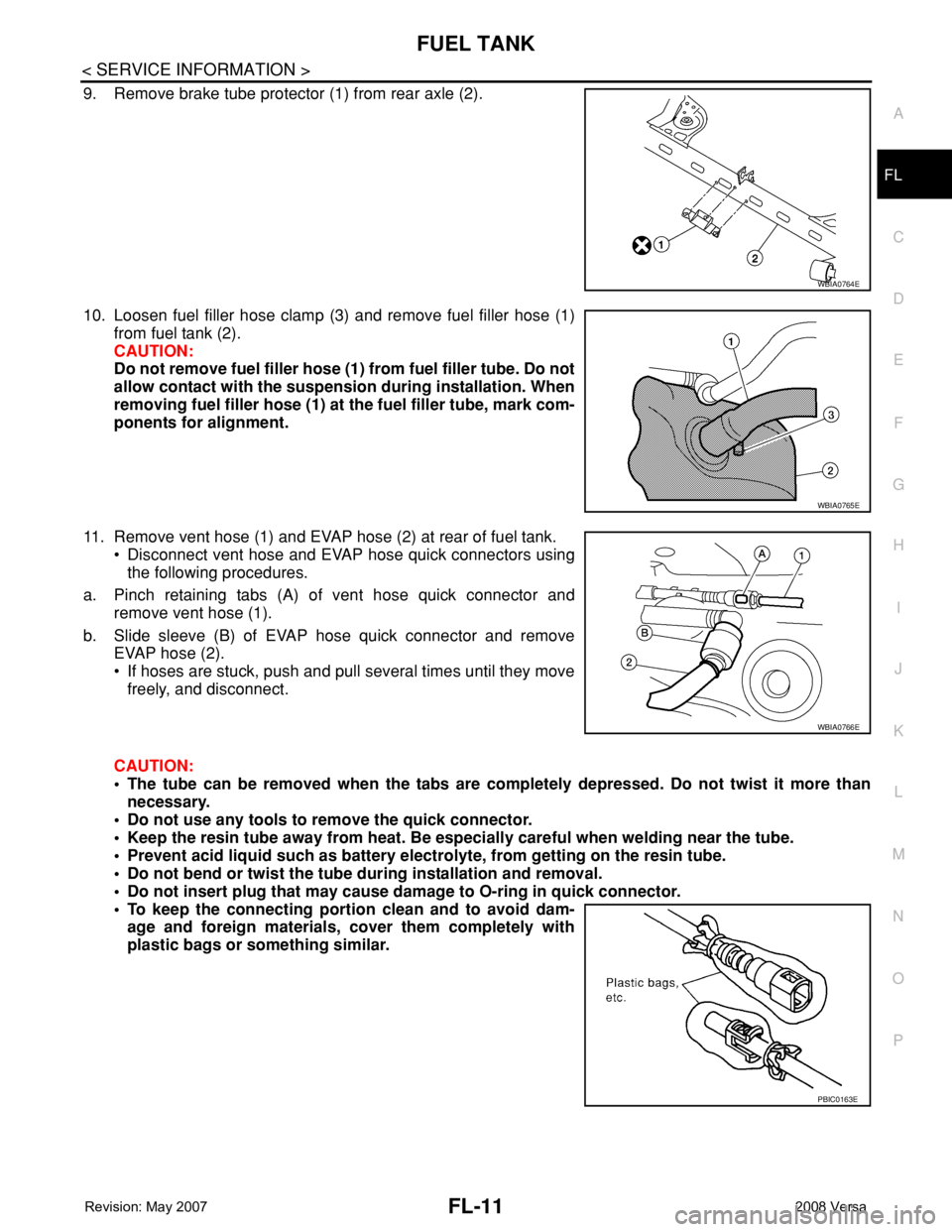 NISSAN TIIDA 2008 Service Repair Manual FUEL TANK
FL-11
< SERVICE INFORMATION >
C
D
E
F
G
H
I
J
K
L
MA
FL
N
P O
9. Remove brake tube protector (1) from rear axle (2).
10. Loosen fuel filler hose clamp (3) and remove fuel filler hose (1)
fro NISSAN TIIDA 2008 Service Repair Manual FUEL TANK
FL-11
< SERVICE INFORMATION >
C
D
E
F
G
H
I
J
K
L
MA
FL
N
P O
9. Remove brake tube protector (1) from rear axle (2).
10. Loosen fuel filler hose clamp (3) and remove fuel filler hose (1)
fro