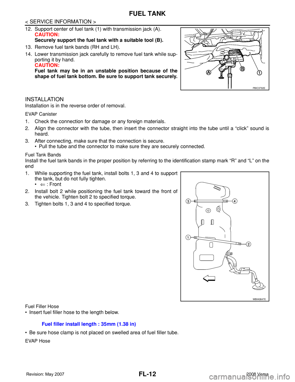 NISSAN TIIDA 2008 Service Repair Manual FL-12
< SERVICE INFORMATION >
FUEL TANK
12. Support center of fuel tank (1) with transmission jack (A).
CAUTION:
Securely support the fuel tank with a suitable tool (B).
13. Remove fuel tank bands (RH NISSAN TIIDA 2008 Service Repair Manual FL-12
< SERVICE INFORMATION >
FUEL TANK
12. Support center of fuel tank (1) with transmission jack (A).
CAUTION:
Securely support the fuel tank with a suitable tool (B).
13. Remove fuel tank bands (RH
