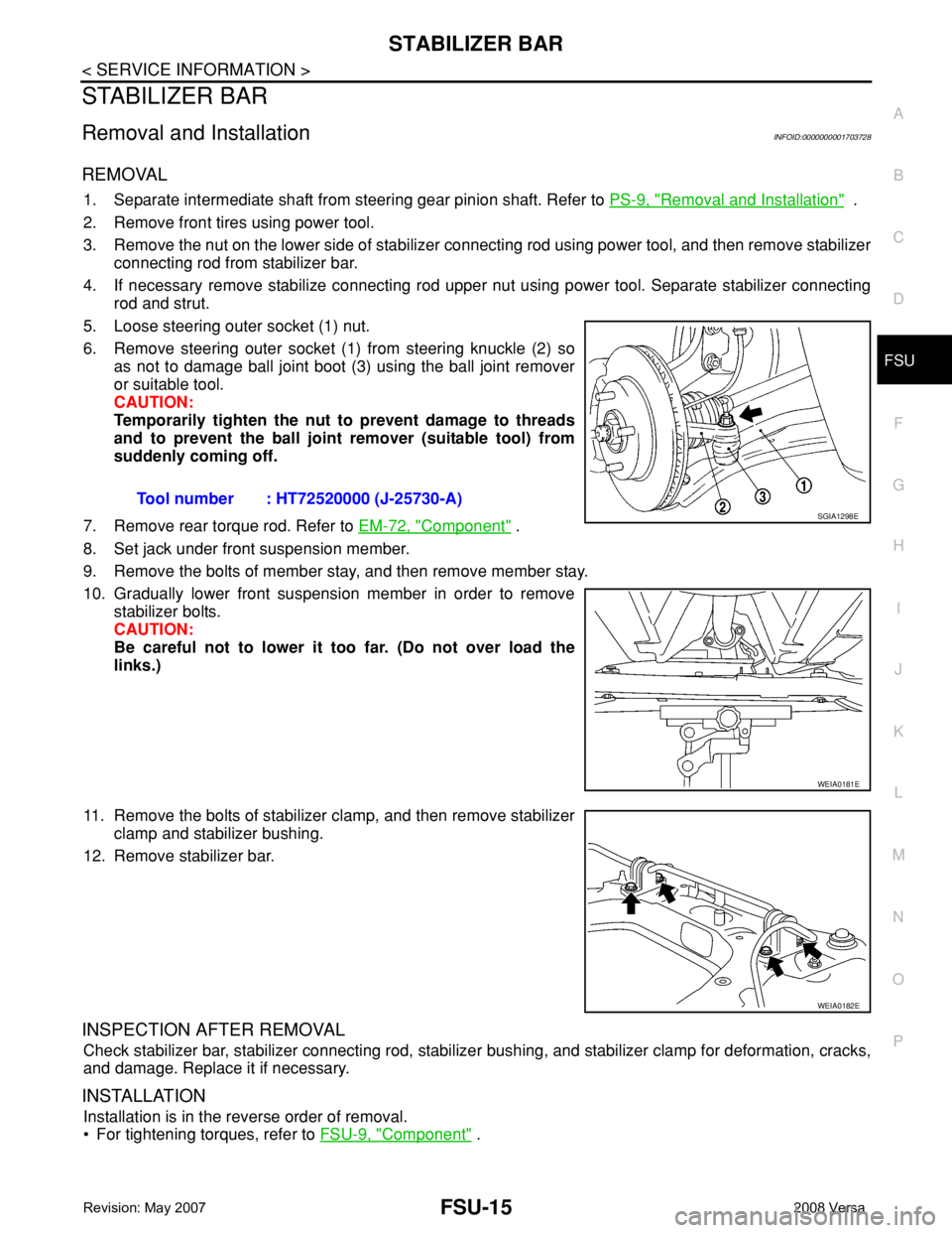NISSAN TIIDA 2008 Service Repair Manual STABILIZER BAR
FSU-15
< SERVICE INFORMATION >
C
D
F
G
H
I
J
K
L
MA
B
FSU
N
O
P
STABILIZER BAR
Removal and InstallationINFOID:0000000001703728
REMOVAL
1. Separate intermediate shaft from steering gear NISSAN TIIDA 2008 Service Repair Manual STABILIZER BAR
FSU-15
< SERVICE INFORMATION >
C
D
F
G
H
I
J
K
L
MA
B
FSU
N
O
P
STABILIZER BAR
Removal and InstallationINFOID:0000000001703728
REMOVAL
1. Separate intermediate shaft from steering gear