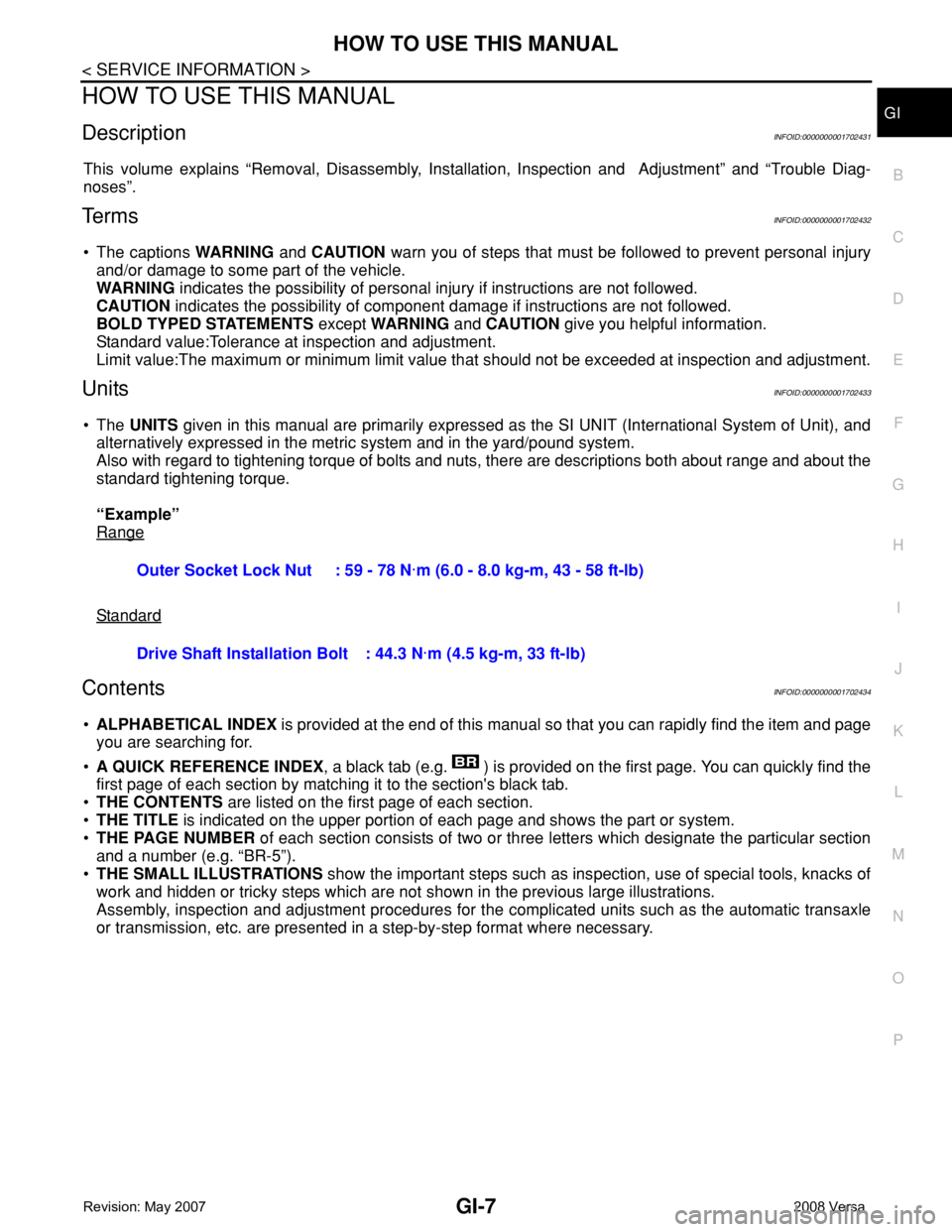 NISSAN TIIDA 2008  Service Repair Manual HOW TO USE THIS MANUAL
GI-7
< SERVICE INFORMATION >
C
D
E
F
G
H
I
J
K
L
MB
GI
N
O
PHOW TO USE THIS MANUAL
DescriptionINFOID:0000000001702431
This volume explains “Removal, Disassembly, Installation,