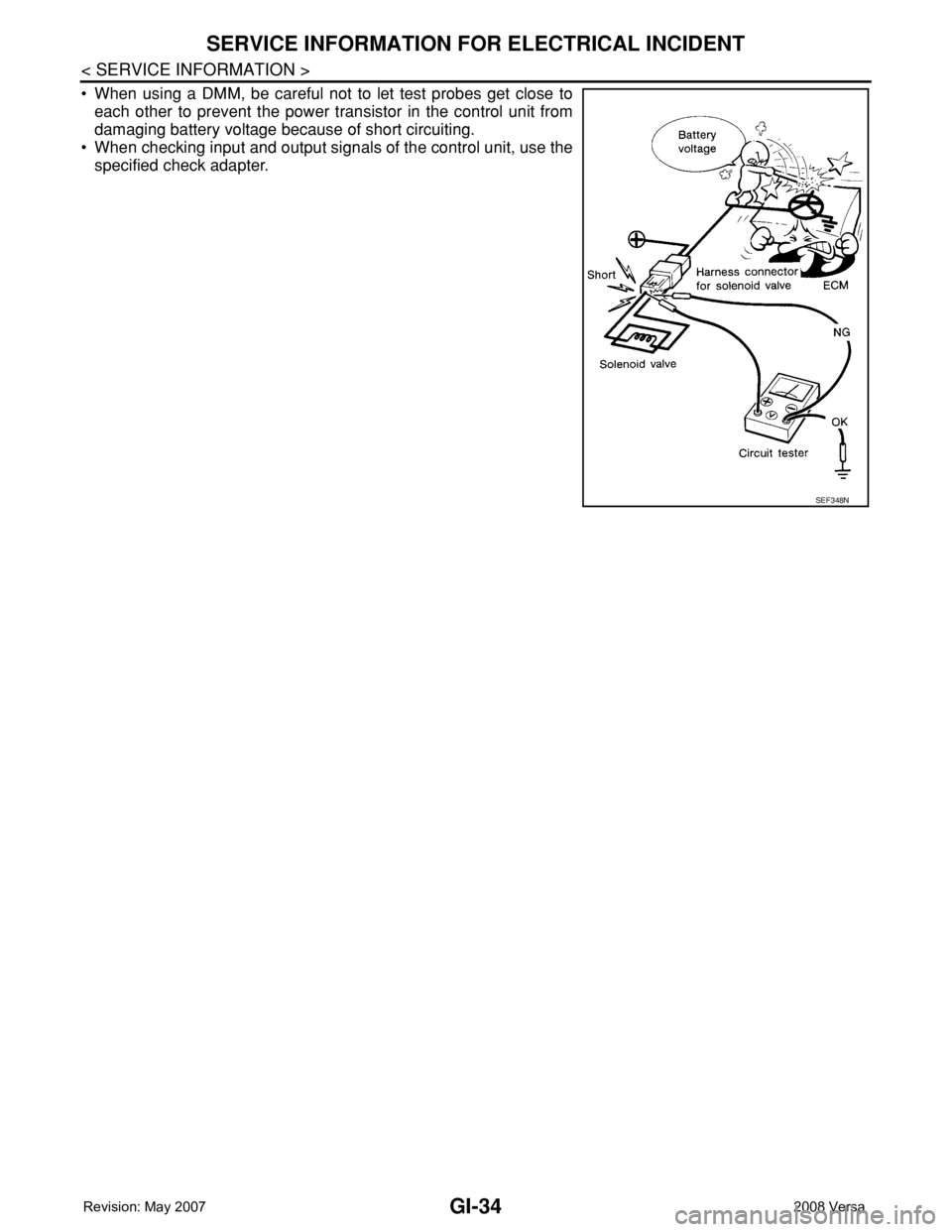 NISSAN TIIDA 2008  Service Repair Manual GI-34
< SERVICE INFORMATION >
SERVICE INFORMATION FOR ELECTRICAL INCIDENT
• When using a DMM, be careful not to let test probes get close to
each other to prevent the power transistor in the control