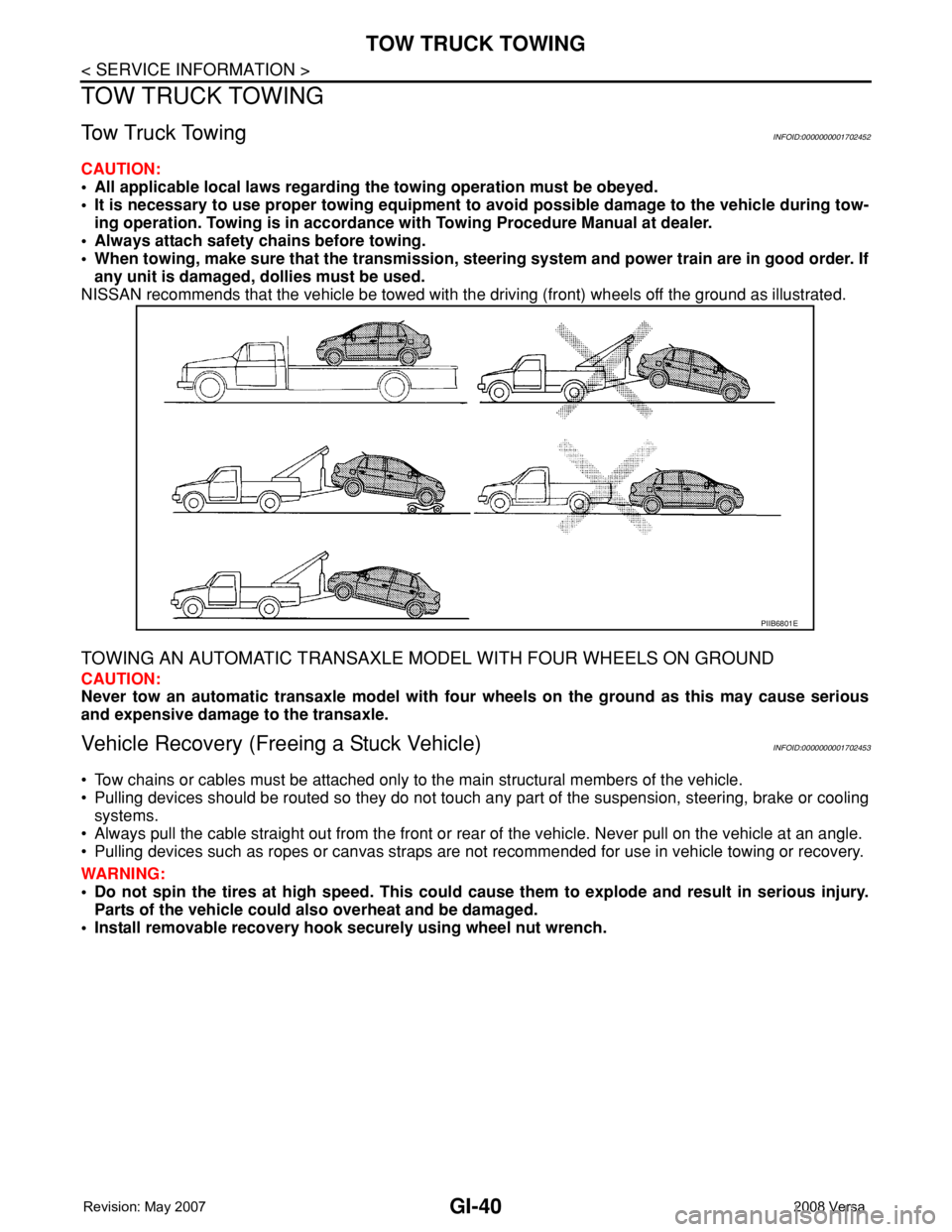 NISSAN TIIDA 2008 Service Repair Manual GI-40
< SERVICE INFORMATION >
TOW TRUCK TOWING
TOW TRUCK TOWING
Tow Truck TowingINFOID:0000000001702452
CAUTION:
• All applicable local laws regarding the towing operation must be obeyed.
• It is NISSAN TIIDA 2008 Service Repair Manual GI-40
< SERVICE INFORMATION >
TOW TRUCK TOWING
TOW TRUCK TOWING
Tow Truck TowingINFOID:0000000001702452
CAUTION:
• All applicable local laws regarding the towing operation must be obeyed.
• It is