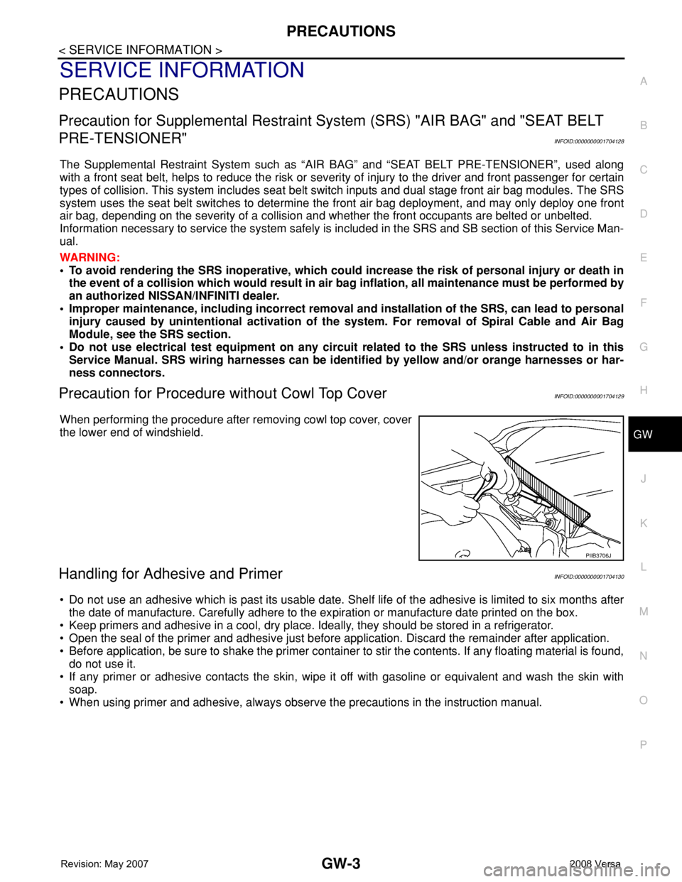 NISSAN TIIDA 2008  Service Repair Manual PRECAUTIONS
GW-3
< SERVICE INFORMATION >
C
D
E
F
G
H
J
K
L
MA
B
GW
N
O
P
SERVICE INFORMATION
PRECAUTIONS
Precaution for Supplemental Restraint System (SRS) "AIR BAG" and "SEAT BELT 
PRE-TE