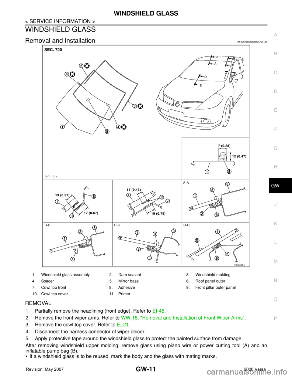 NISSAN TIIDA 2008  Service Repair Manual WINDSHIELD GLASS
GW-11
< SERVICE INFORMATION >
C
D
E
F
G
H
J
K
L
MA
B
GW
N
O
P
WINDSHIELD GLASS
Removal and InstallationINFOID:0000000001704135
REMOVAL
1. Partially remove the headlining (front edge).