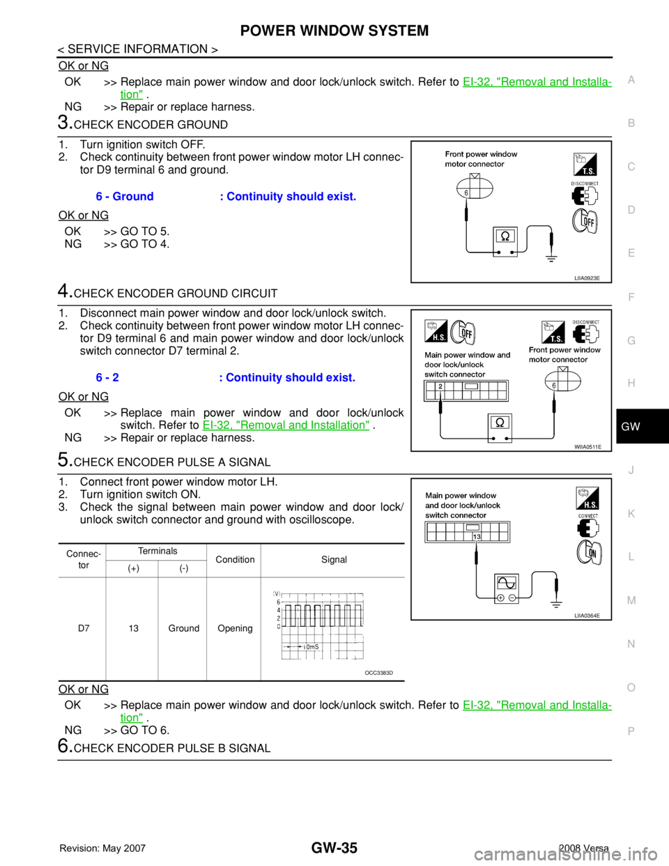 NISSAN TIIDA 2008 Service Repair Manual POWER WINDOW SYSTEM
GW-35
< SERVICE INFORMATION >
C
D
E
F
G
H
J
K
L
MA
B
GW
N
O
P
OK or NG
OK >> Replace main power window and door lock/unlock switch. Refer to EI-32, "Removal and Installa-
tion& NISSAN TIIDA 2008 Service Repair Manual POWER WINDOW SYSTEM
GW-35
< SERVICE INFORMATION >
C
D
E
F
G
H
J
K
L
MA
B
GW
N
O
P
OK or NG
OK >> Replace main power window and door lock/unlock switch. Refer to EI-32, "Removal and Installa-
tion&