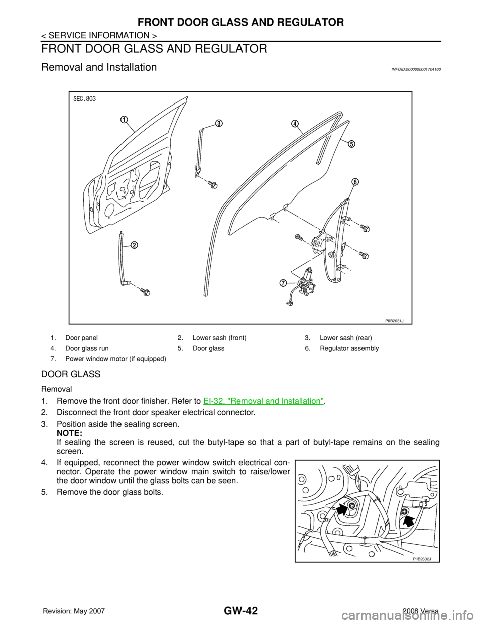 NISSAN TIIDA 2008 Service Repair Manual GW-42
< SERVICE INFORMATION >
FRONT DOOR GLASS AND REGULATOR
FRONT DOOR GLASS AND REGULATOR
Removal and InstallationINFOID:0000000001704160
DOOR GLASS
Removal
1. Remove the front door finisher. Refer NISSAN TIIDA 2008 Service Repair Manual GW-42
< SERVICE INFORMATION >
FRONT DOOR GLASS AND REGULATOR
FRONT DOOR GLASS AND REGULATOR
Removal and InstallationINFOID:0000000001704160
DOOR GLASS
Removal
1. Remove the front door finisher. Refer