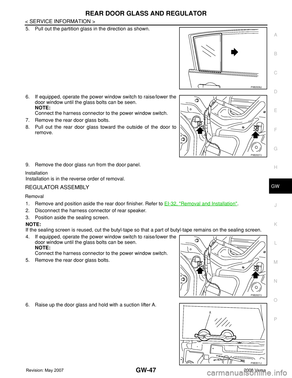 NISSAN TIIDA 2008 Service Repair Manual REAR DOOR GLASS AND REGULATOR
GW-47
< SERVICE INFORMATION >
C
D
E
F
G
H
J
K
L
MA
B
GW
N
O
P
5. Pull out the partition glass in the direction as shown.
6. If equipped, operate the power window switch t NISSAN TIIDA 2008 Service Repair Manual REAR DOOR GLASS AND REGULATOR
GW-47
< SERVICE INFORMATION >
C
D
E
F
G
H
J
K
L
MA
B
GW
N
O
P
5. Pull out the partition glass in the direction as shown.
6. If equipped, operate the power window switch t