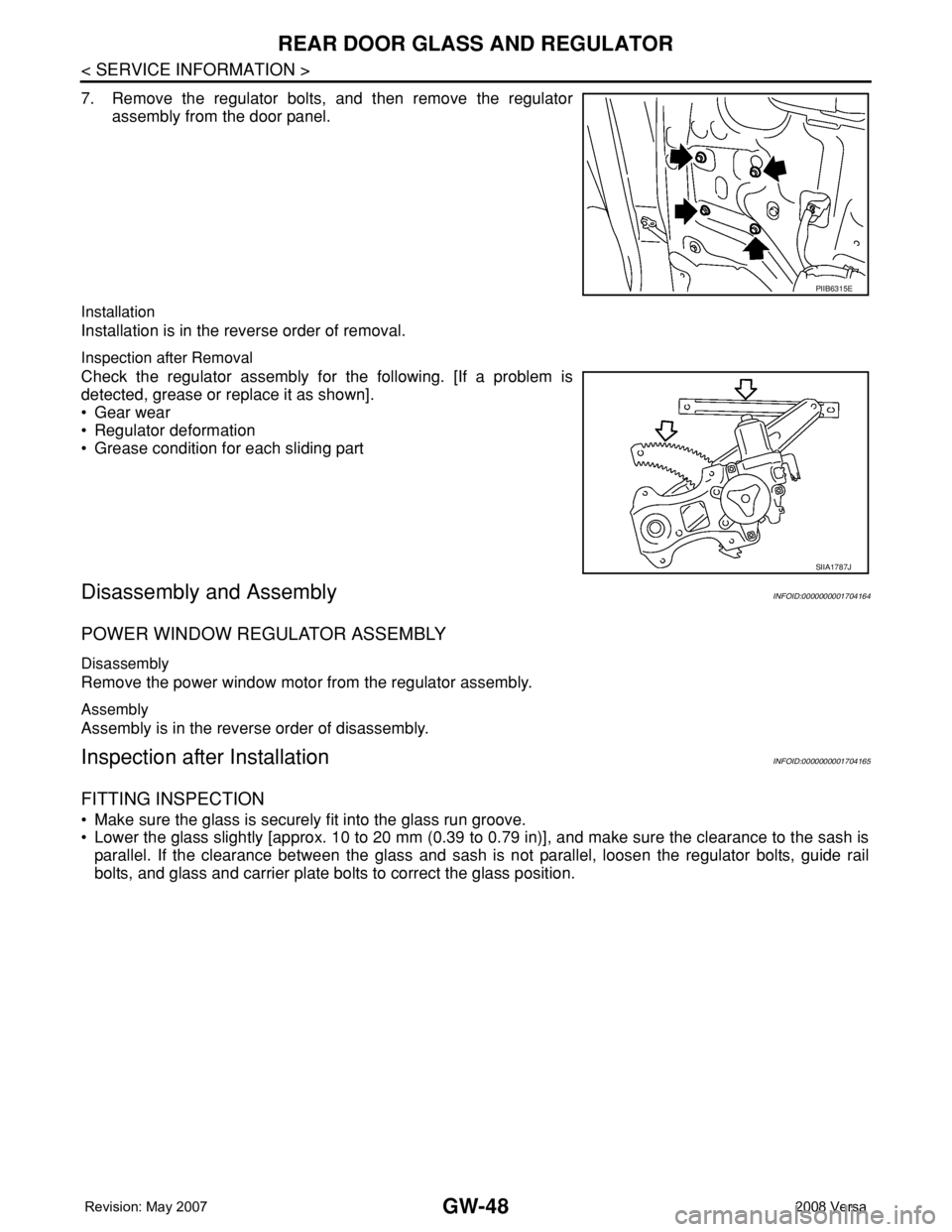 NISSAN TIIDA 2008 Service Repair Manual GW-48
< SERVICE INFORMATION >
REAR DOOR GLASS AND REGULATOR
7. Remove the regulator bolts, and then remove the regulator
assembly from the door panel.
Installation
Installation is in the reverse order NISSAN TIIDA 2008 Service Repair Manual GW-48
< SERVICE INFORMATION >
REAR DOOR GLASS AND REGULATOR
7. Remove the regulator bolts, and then remove the regulator
assembly from the door panel.
Installation
Installation is in the reverse order