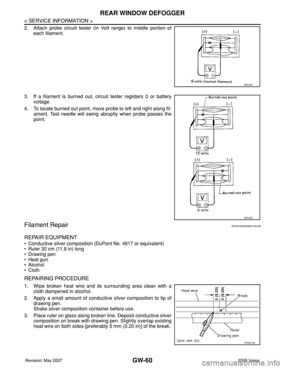 NISSAN TIIDA 2008  Service Repair Manual GW-60
< SERVICE INFORMATION >
REAR WINDOW DEFOGGER
2. Attach probe circuit tester (in Volt range) to middle portion of
each filament.
3. If a filament is burned out, circuit tester registers 0 or batt