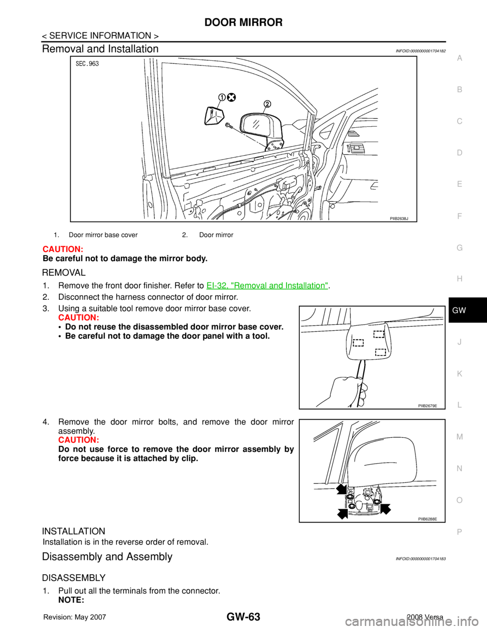 NISSAN TIIDA 2008  Service Repair Manual DOOR MIRROR
GW-63
< SERVICE INFORMATION >
C
D
E
F
G
H
J
K
L
MA
B
GW
N
O
P
Removal and InstallationINFOID:0000000001704182
CAUTION:
Be careful not to damage the mirror body.
REMOVAL
1. Remove the front