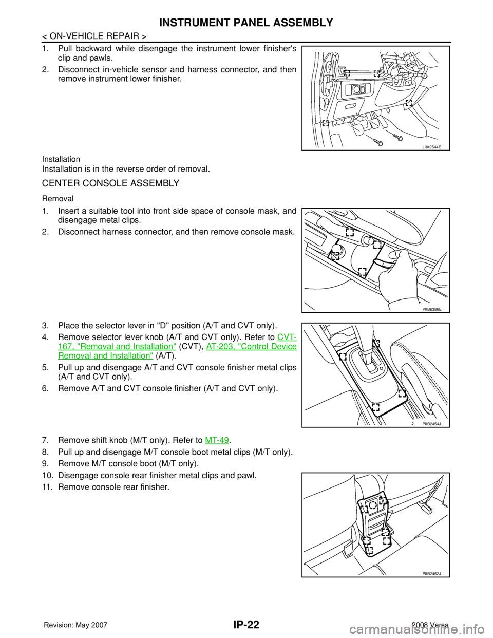 NISSAN TIIDA 2008 Service Repair Manual IP-22
< ON-VEHICLE REPAIR >
INSTRUMENT PANEL ASSEMBLY
1. Pull backward while disengage the instrument lower finisher's
clip and pawls.
2. Disconnect in-vehicle sensor and harness connector, and th NISSAN TIIDA 2008 Service Repair Manual IP-22
< ON-VEHICLE REPAIR >
INSTRUMENT PANEL ASSEMBLY
1. Pull backward while disengage the instrument lower finisher's
clip and pawls.
2. Disconnect in-vehicle sensor and harness connector, and th
